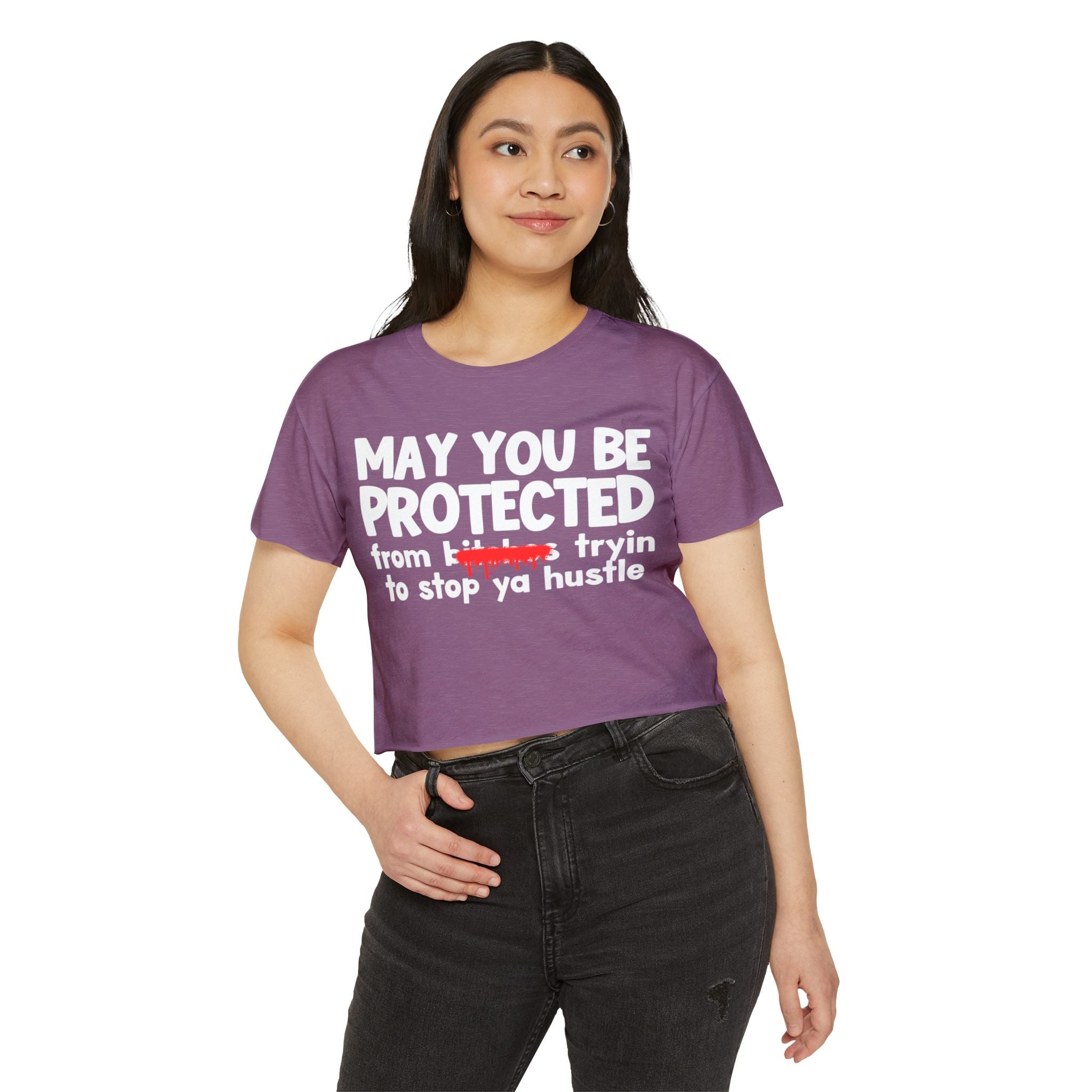 May You Be Protected From Bitches Tryin To Stop Ya Hustle — Funny Protection Statement Crop Top