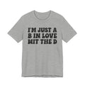 I'm Just A B In Love Wit The D - Bold Statement T‑Shirt