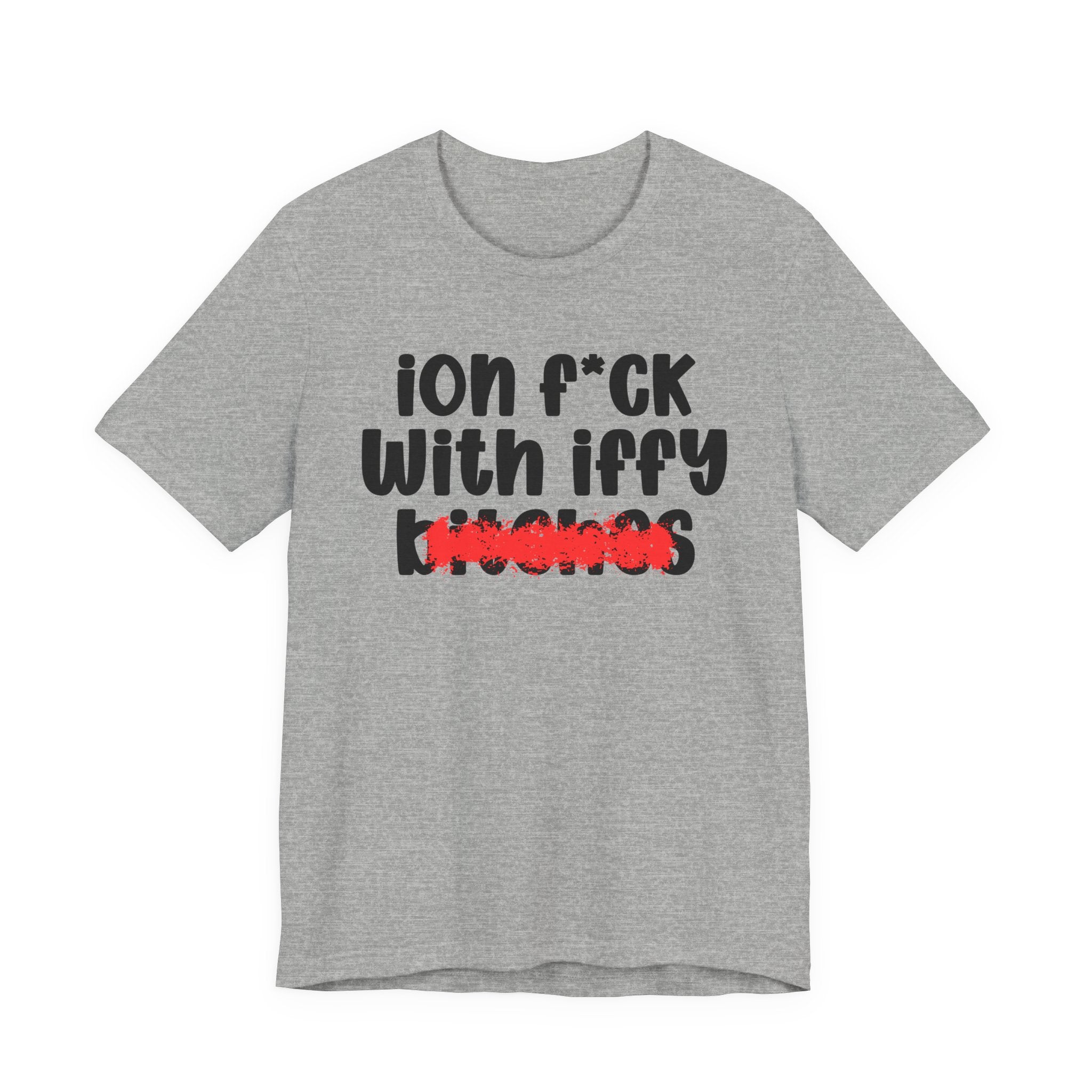 ION (I Don't) FUCK WITH IFFY BITCHES - Bold Sarcastic Graphic T-Shirt
