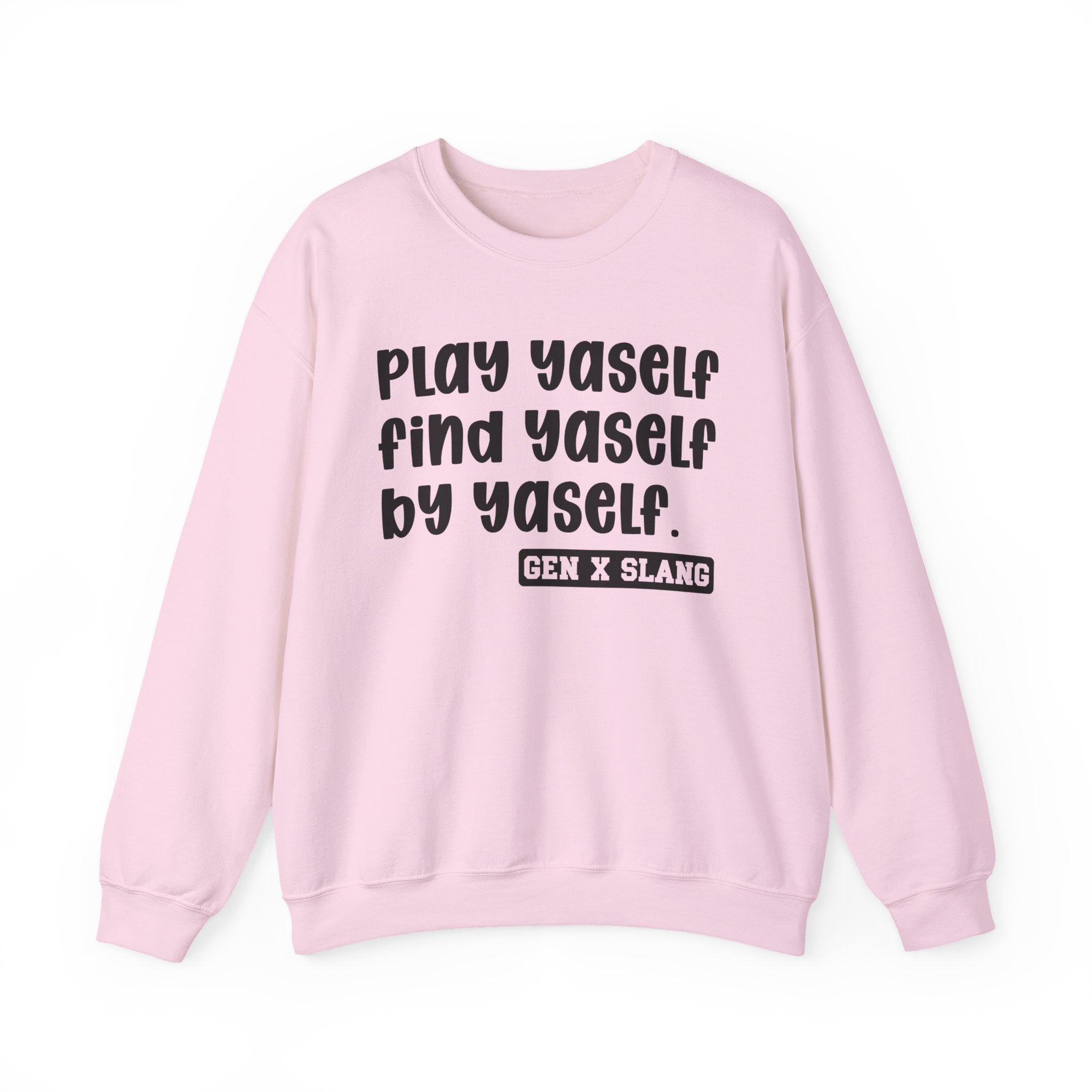 Play Yaself Find Yaself By Yaself – Funny Sarcastic Graphic Sweatshirt