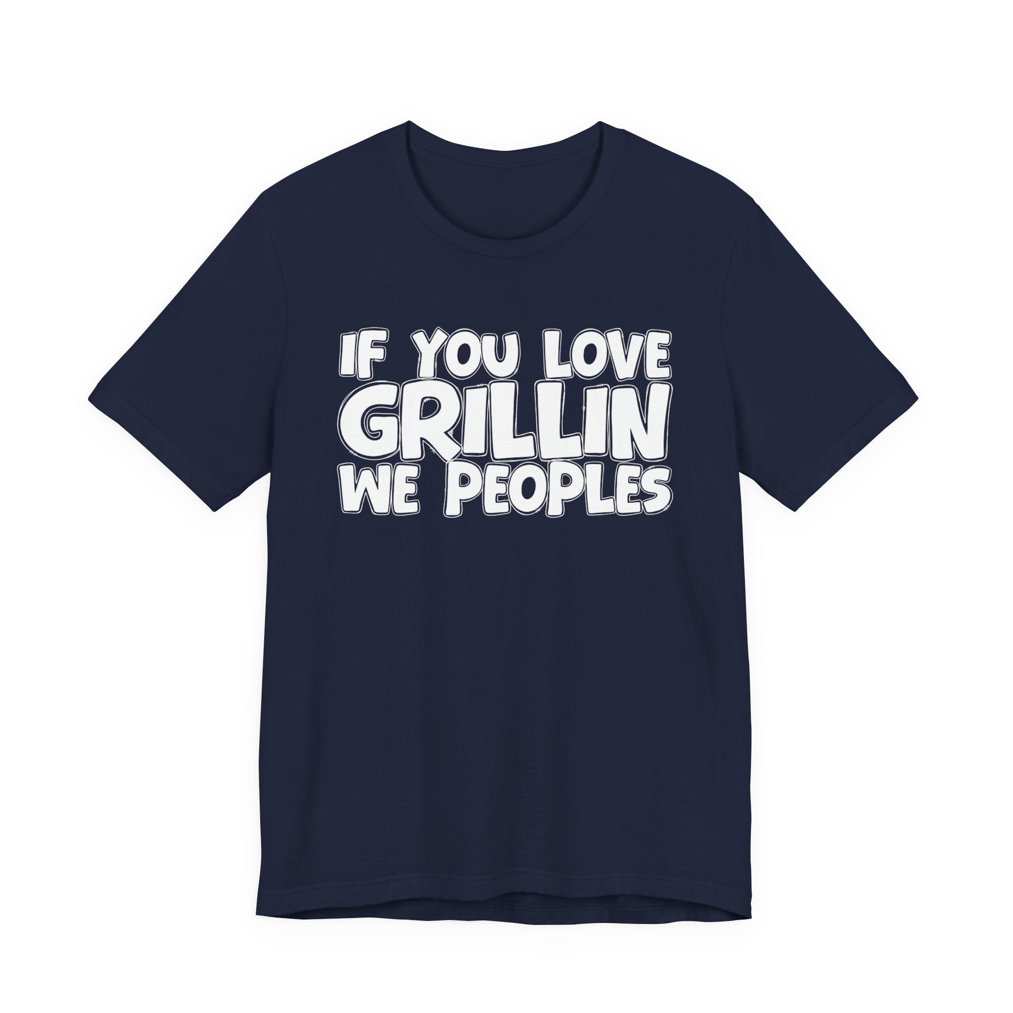 If  You Love Grillin We Peoples — Motivational Hustle Statement T-Shirt