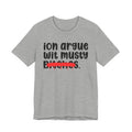 ION (I Don't) Argue Wit Musty Bitches - Funny Statement Tee Shirt