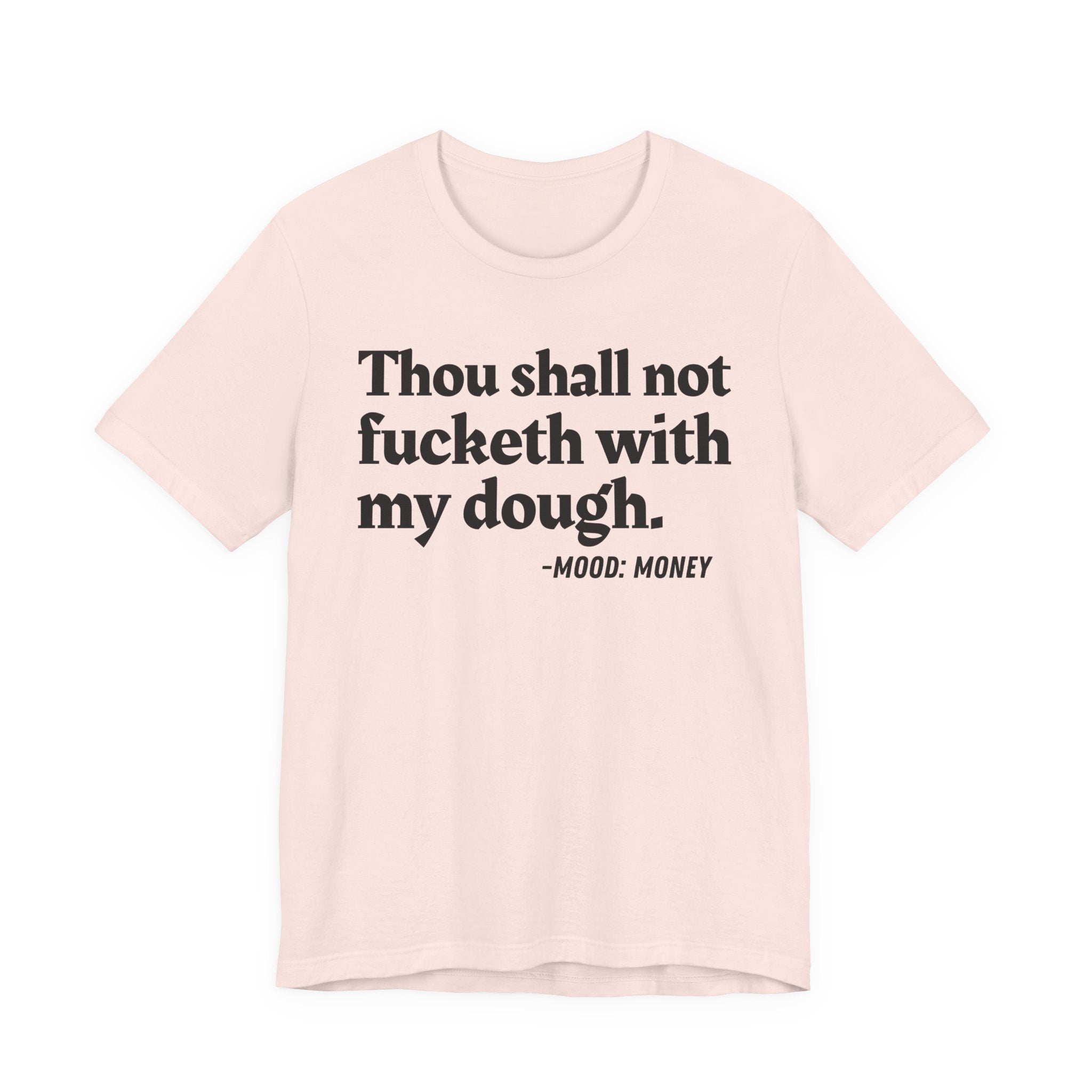 Thou Shall Not Fucketh With My Dough — Money Mood T-Shirt