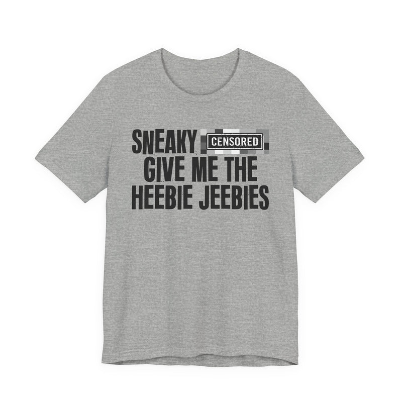 Sneaky [Censored] Give Me The Heebie Jeebies - T-Shirt