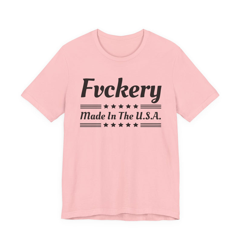Fuckery Made In The USA — T-Shirt alternate view 9: FUCKERY MADE IN THE USA in bold statement lettering. Street Talk Designs politics and power statement apparel.