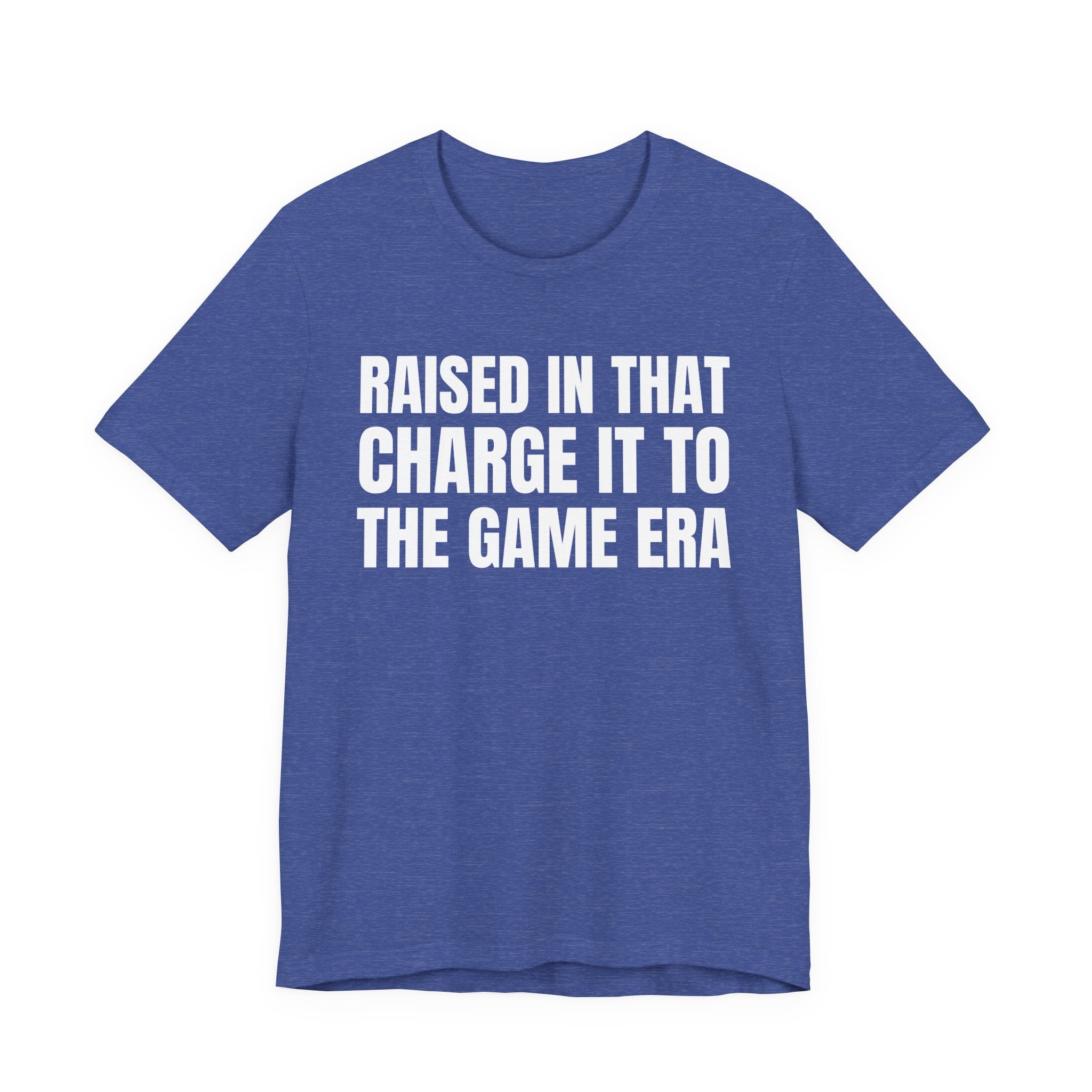 Raised In That Charge It To The Game Era - Funny Back In The Days T-Shirt