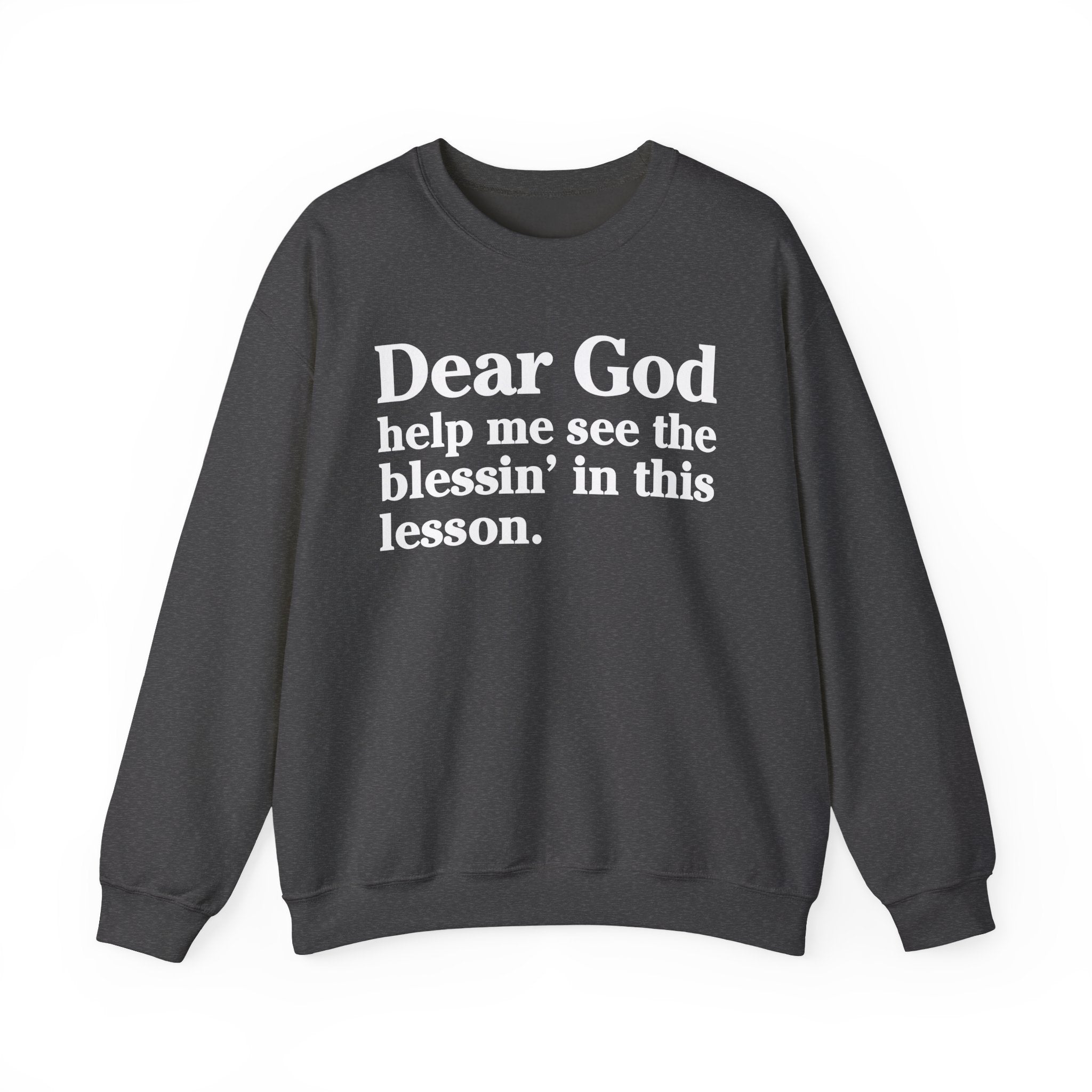 Dear God Help Me See the Blessin' in This Lesson - Positive Christian Sweatshirt