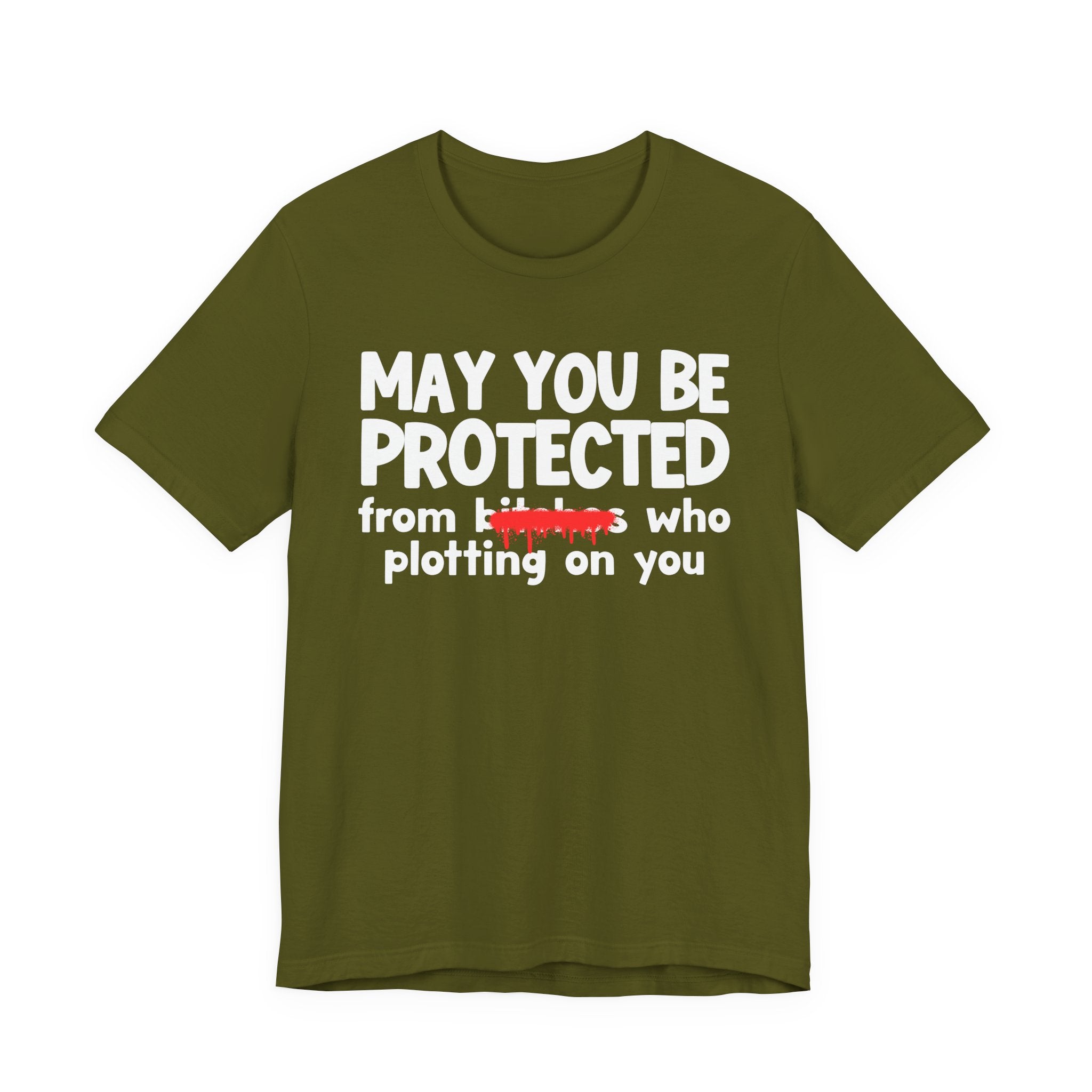 May You Be Protected From Bitches Who Plotting On You — Funny Protection Statement T-Shirt
