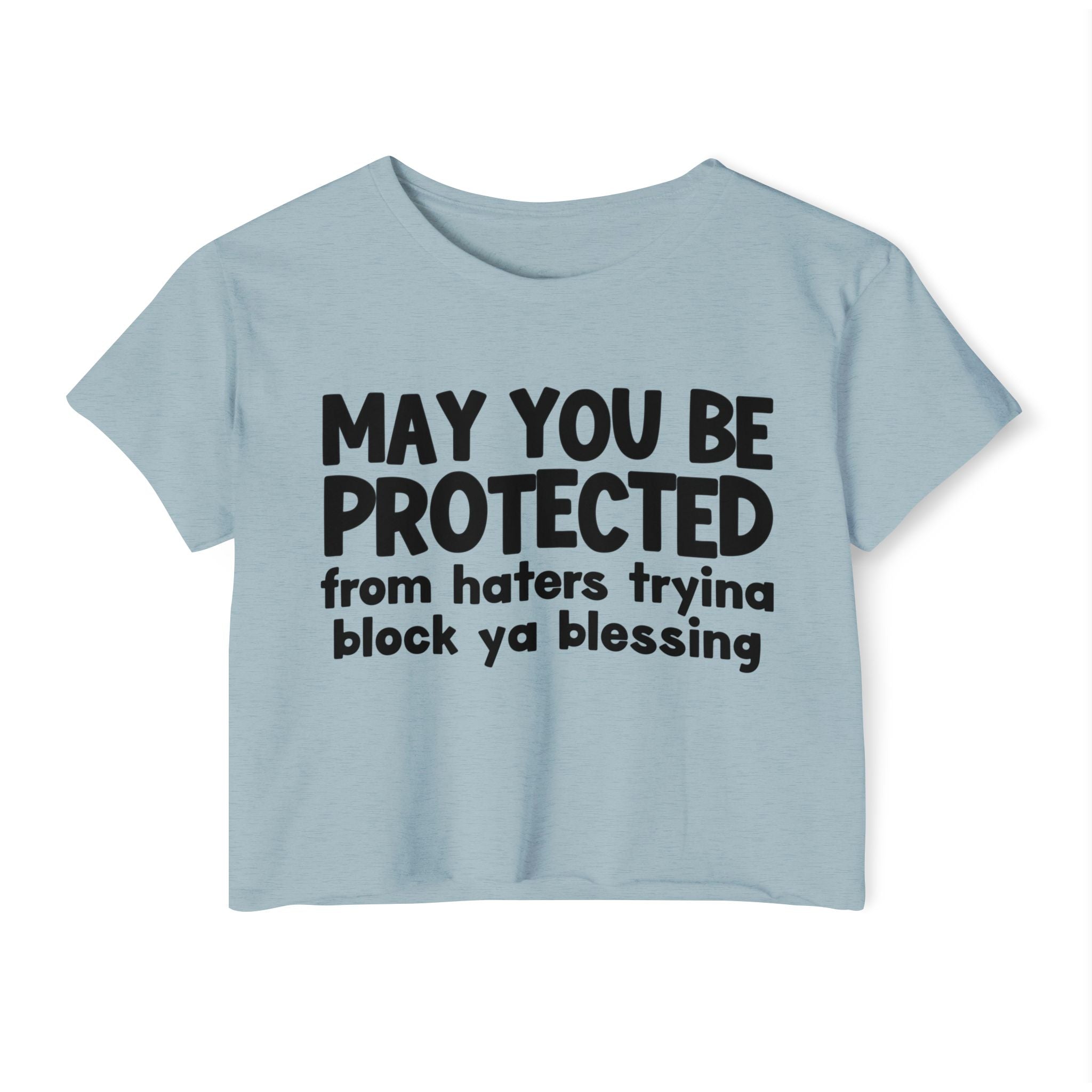 May You Be Protected From Haters Tryina Block Ya Blessing - Inspirational Quote Crop Top