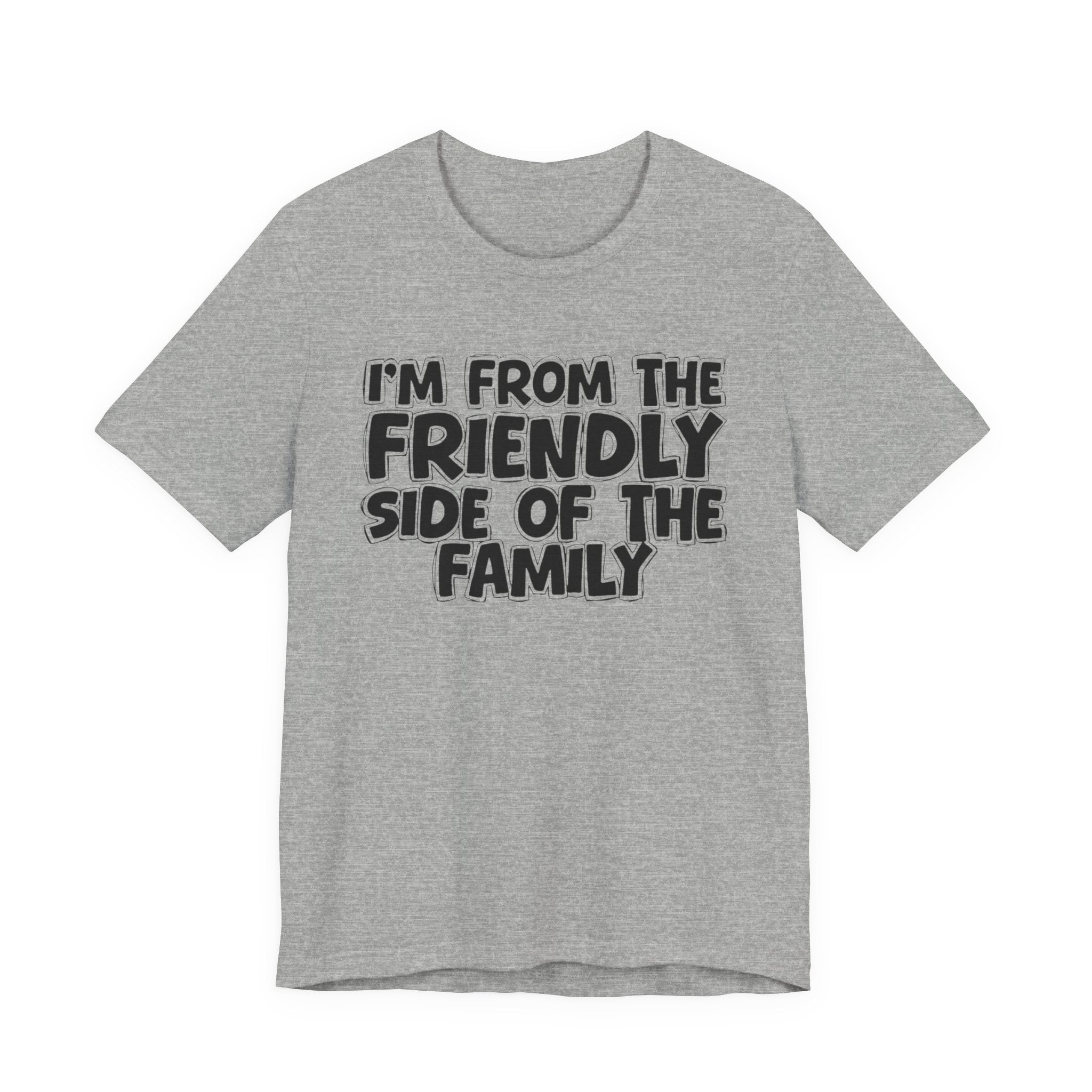 I'm From The Friendly Side of the Family — Funny Family Pride Tee