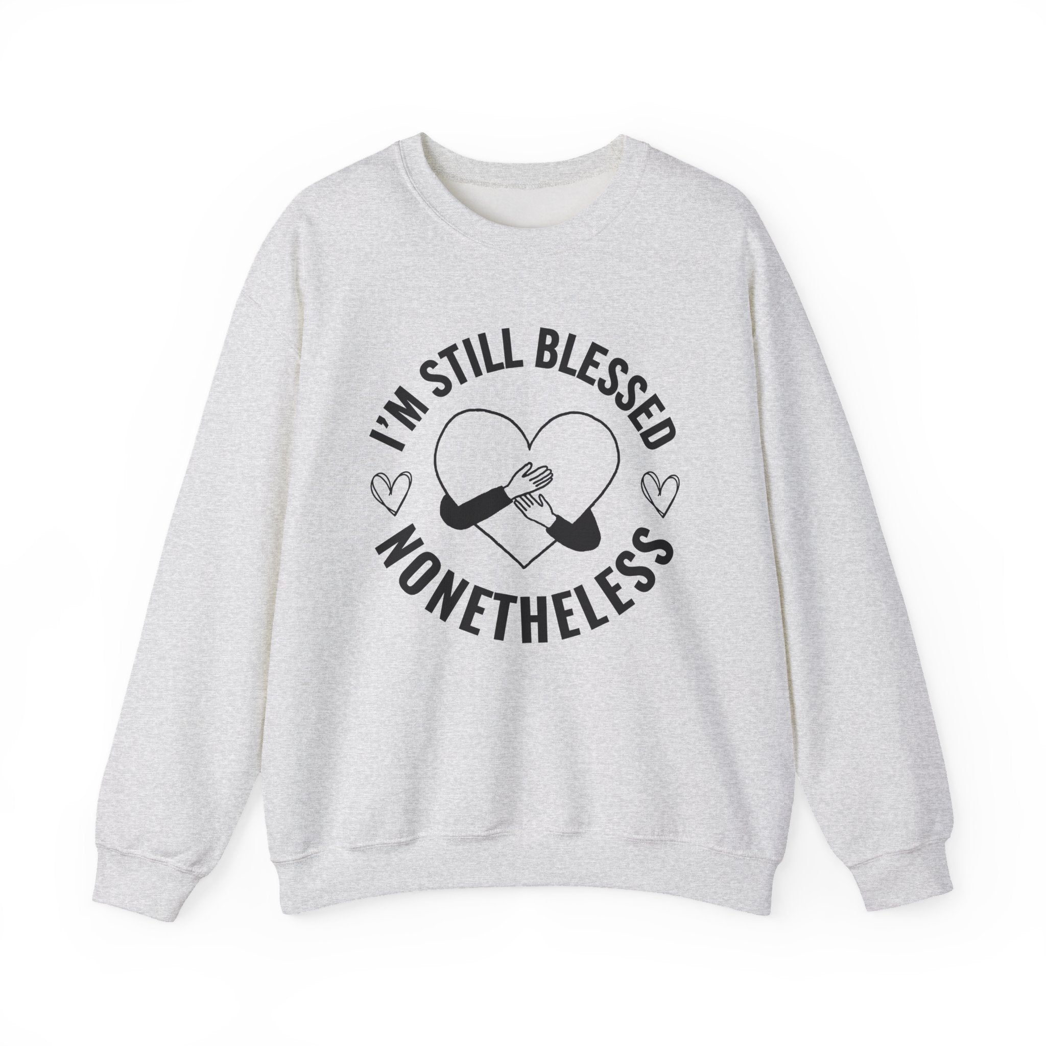 I'm Still Blessed Nonetheless (heart) - Sweatshirt