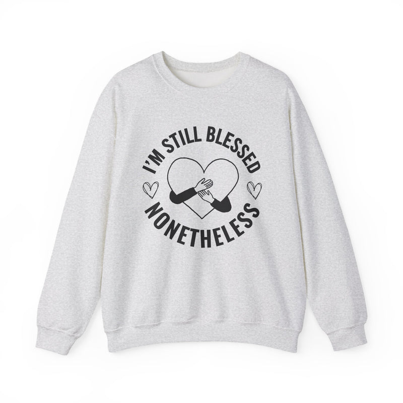 I'm Still Blessed Nonetheless (heart) — Sweatshirt