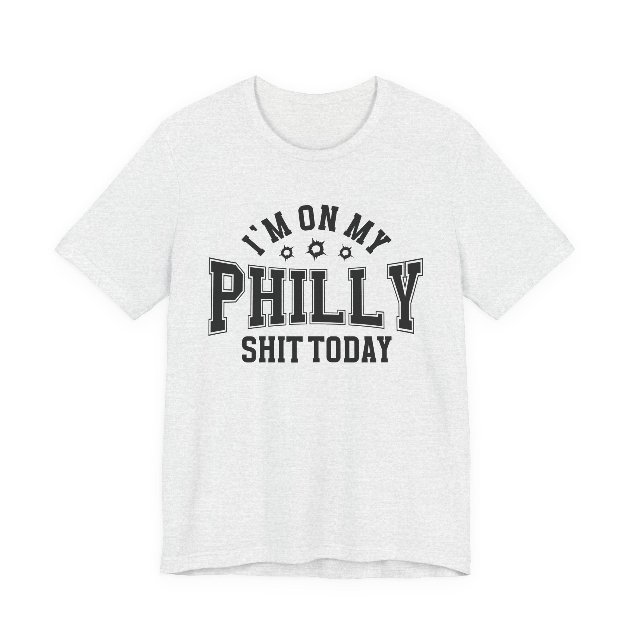 I'm On My Philly Shit Today (Bullet Holes) T-shirt