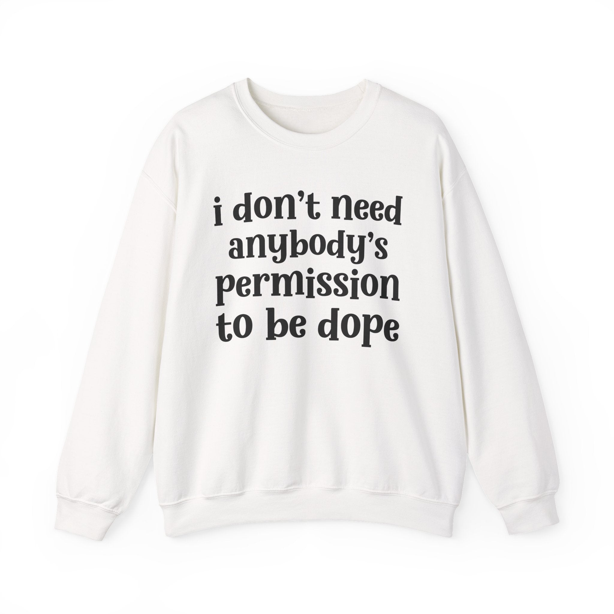 I Don't Need Anybody's Permission To Be Dope Sweatshirt