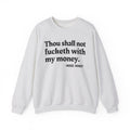 Thou Shall Not Fucketh With My Money - Vintage Money Mood Sweatshirt