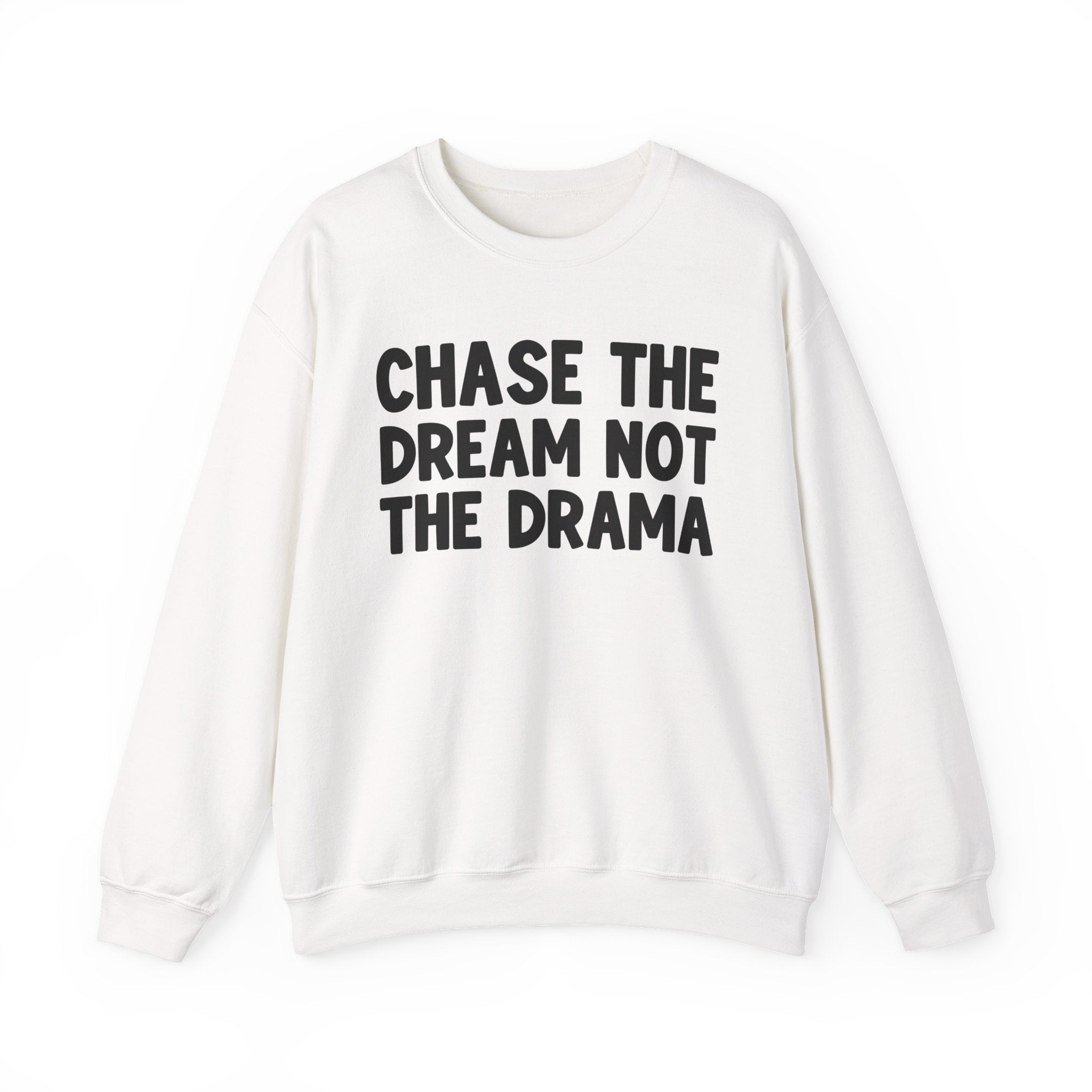 Chase The Dream Not The Drama —  Sweatshirt