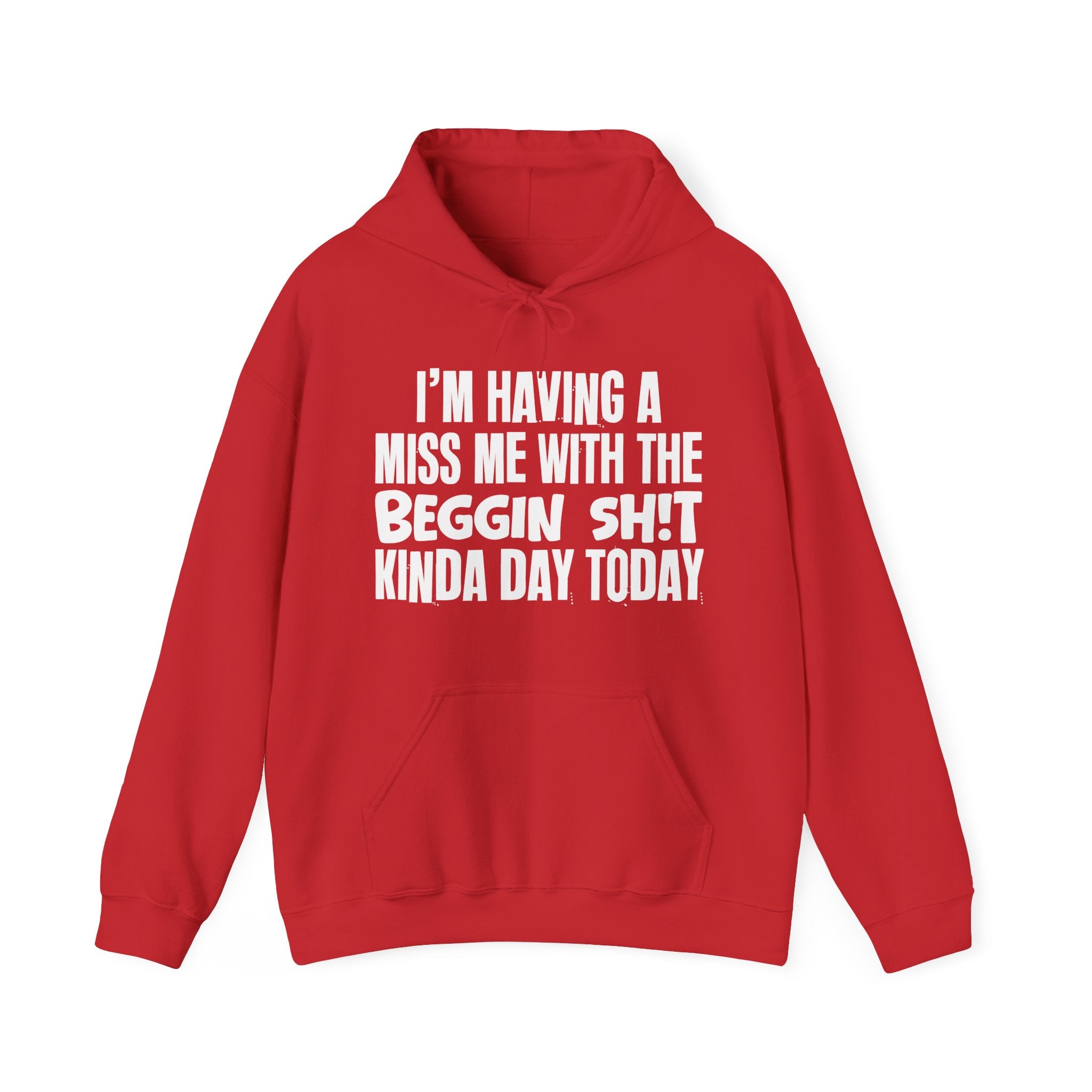 I'm Having A Miss Me With The Beggin Shit Kinda Day Today - Humorous Bold Mood Hoodie