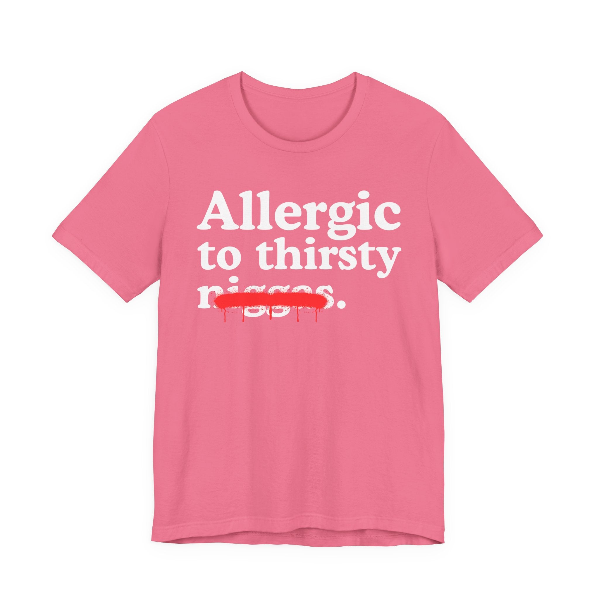 Allergic To Thirsty Niggas - Funny Reaction T-shirt