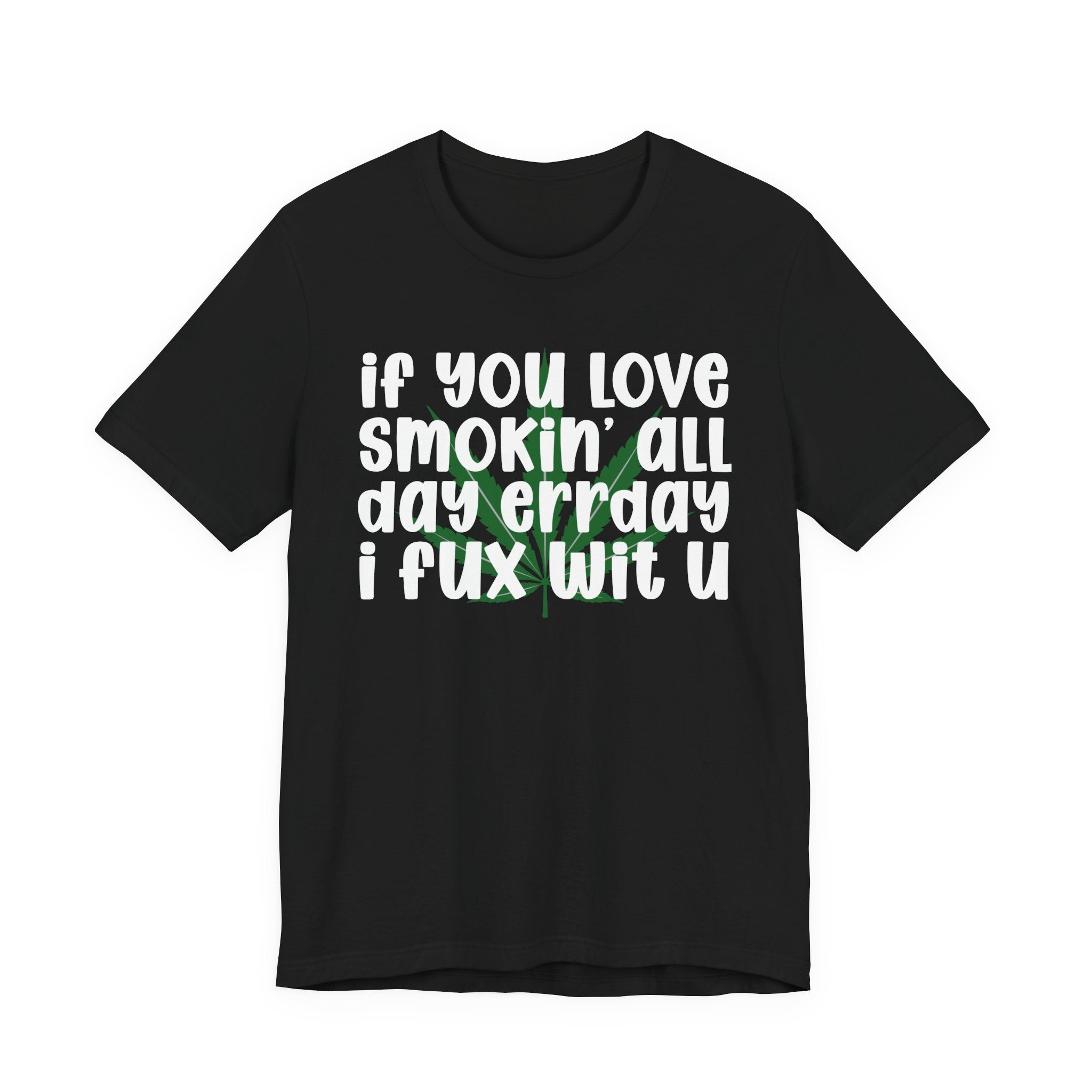 If You Love Smokin' All Day  Err'day I Fux Wit U - Reggaeton Fan T-Shirt