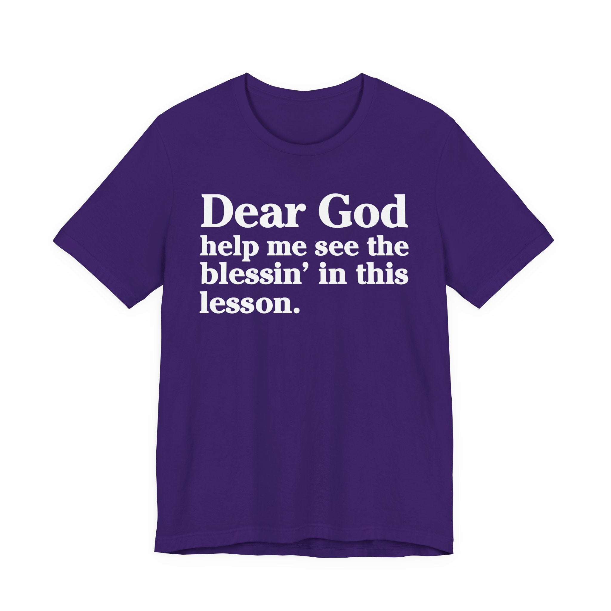 Dear God Help Me See the Blessin' in This Lesson - Positive Christian T-Shirt