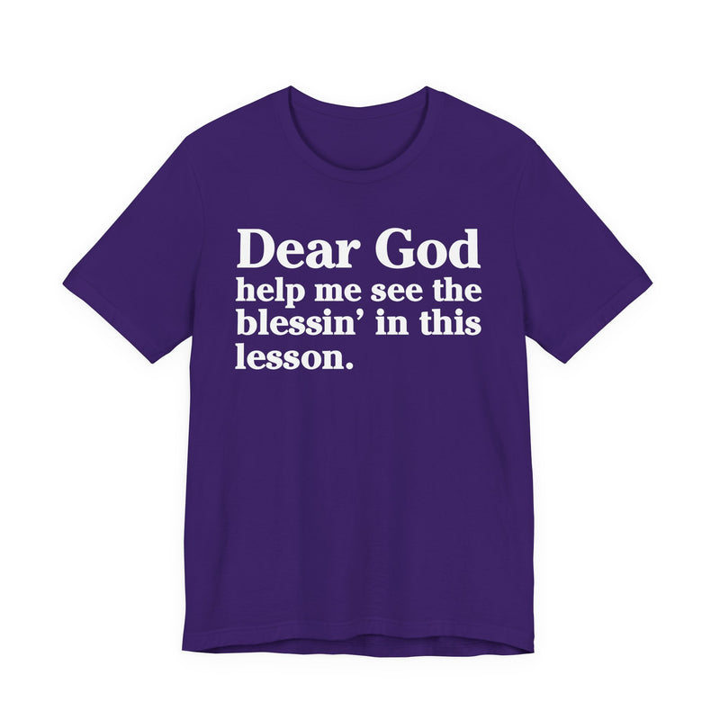 Dear God Help Me See the Blessin' in This Lesson — Positive Christian T-Shirt