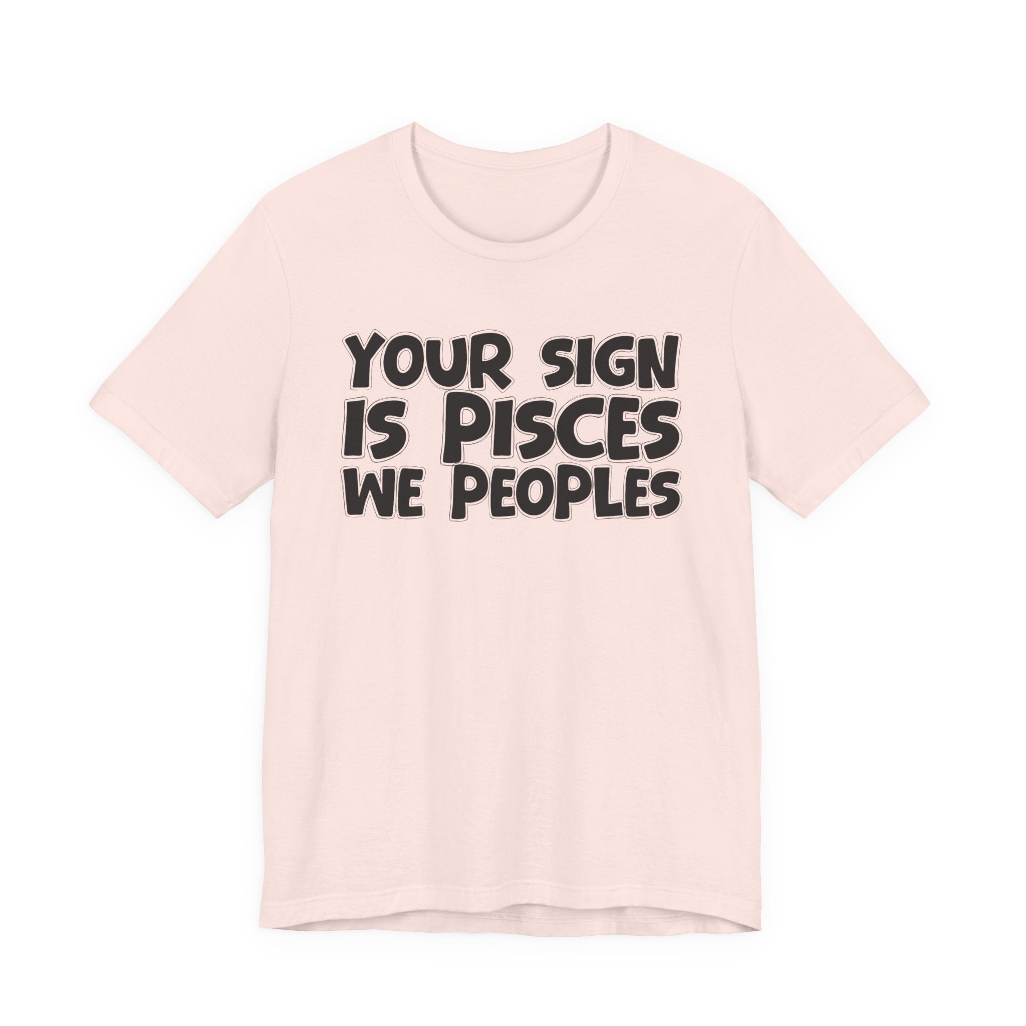 If Your Sign Is PISCES We Peoples - Fun Astrology Tee for PISCES