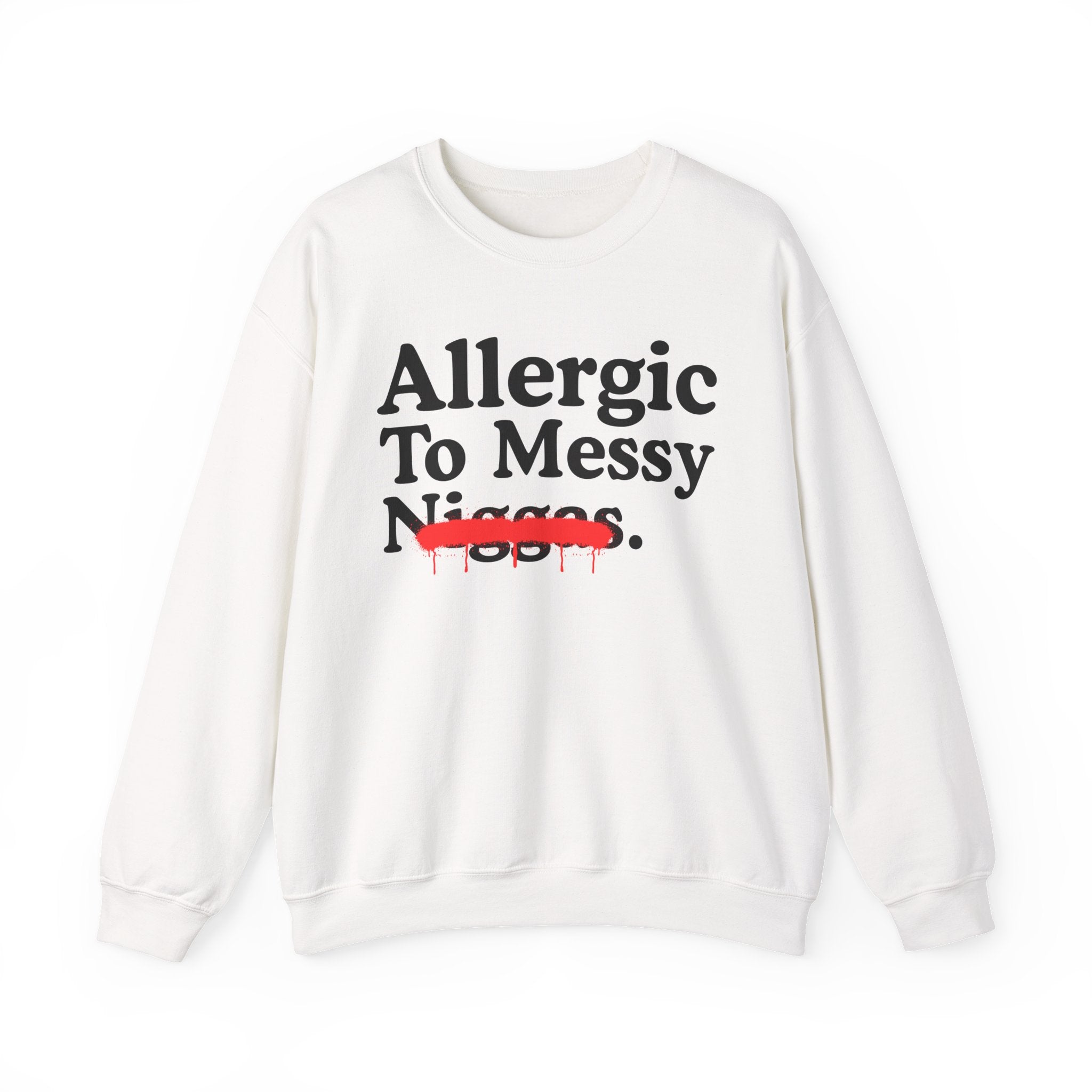 Allergic To Messy Niggas — Funny Reaction Sweatshirt