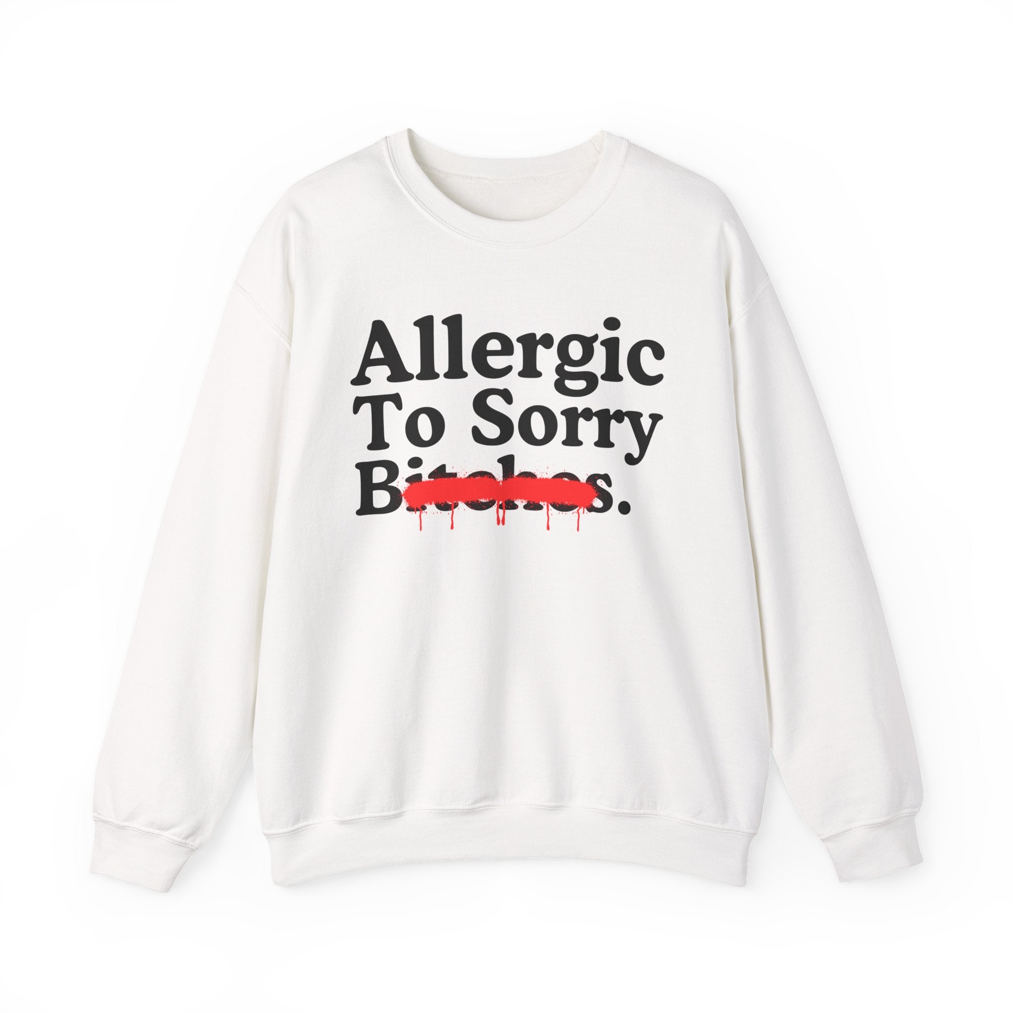 Allergic To Sorry Bitches — Sarcastic Sassy Statement Sweatshirt