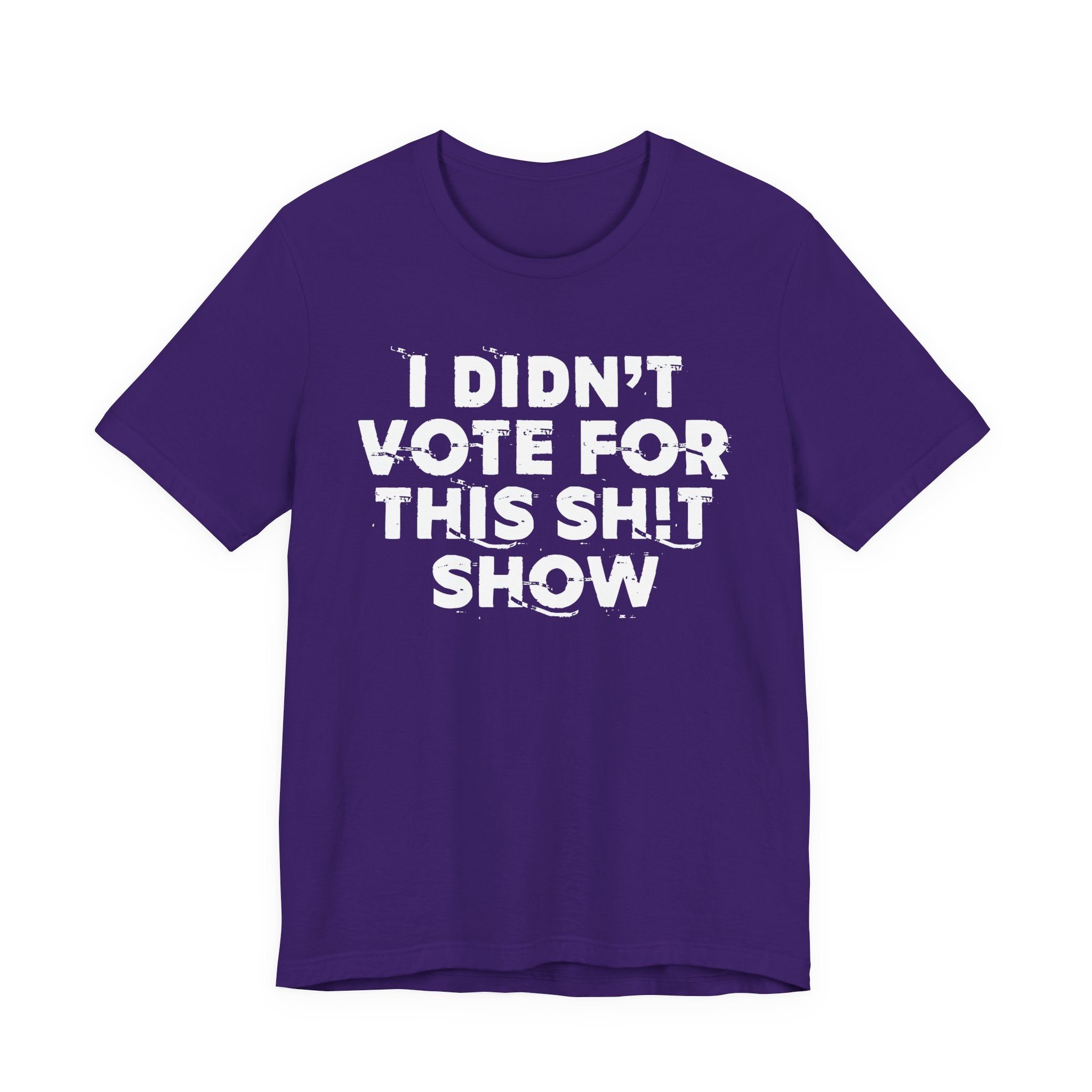 I Didn't Vote For This Shit Show - Funny Scary Quote Tee