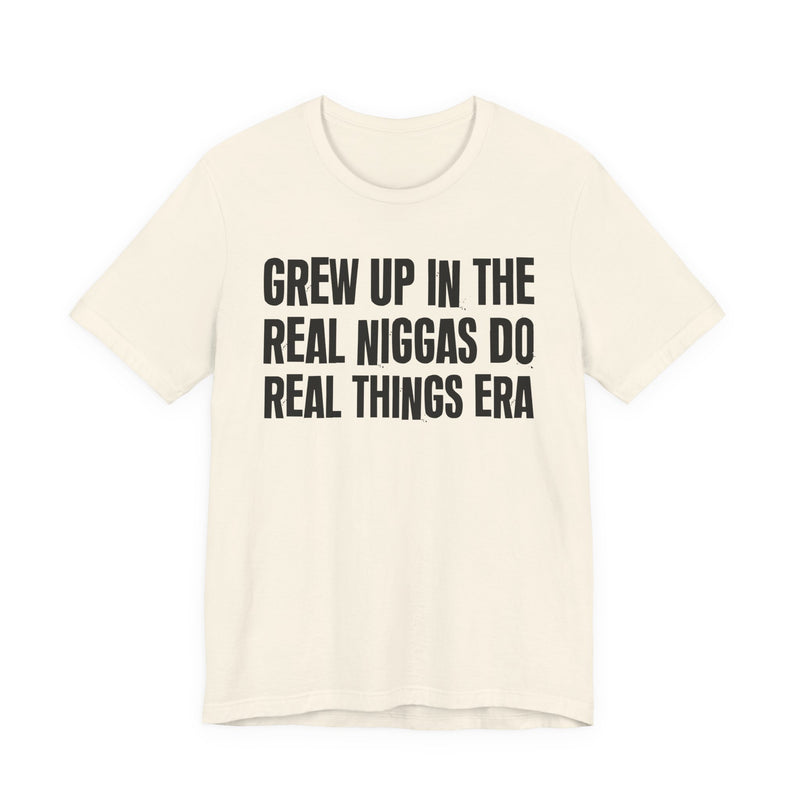 Grew Up In The Real Niggas Do Real Things Era