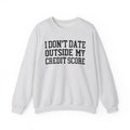 I Don't Date Outside My Credit Score - Sweatshirt