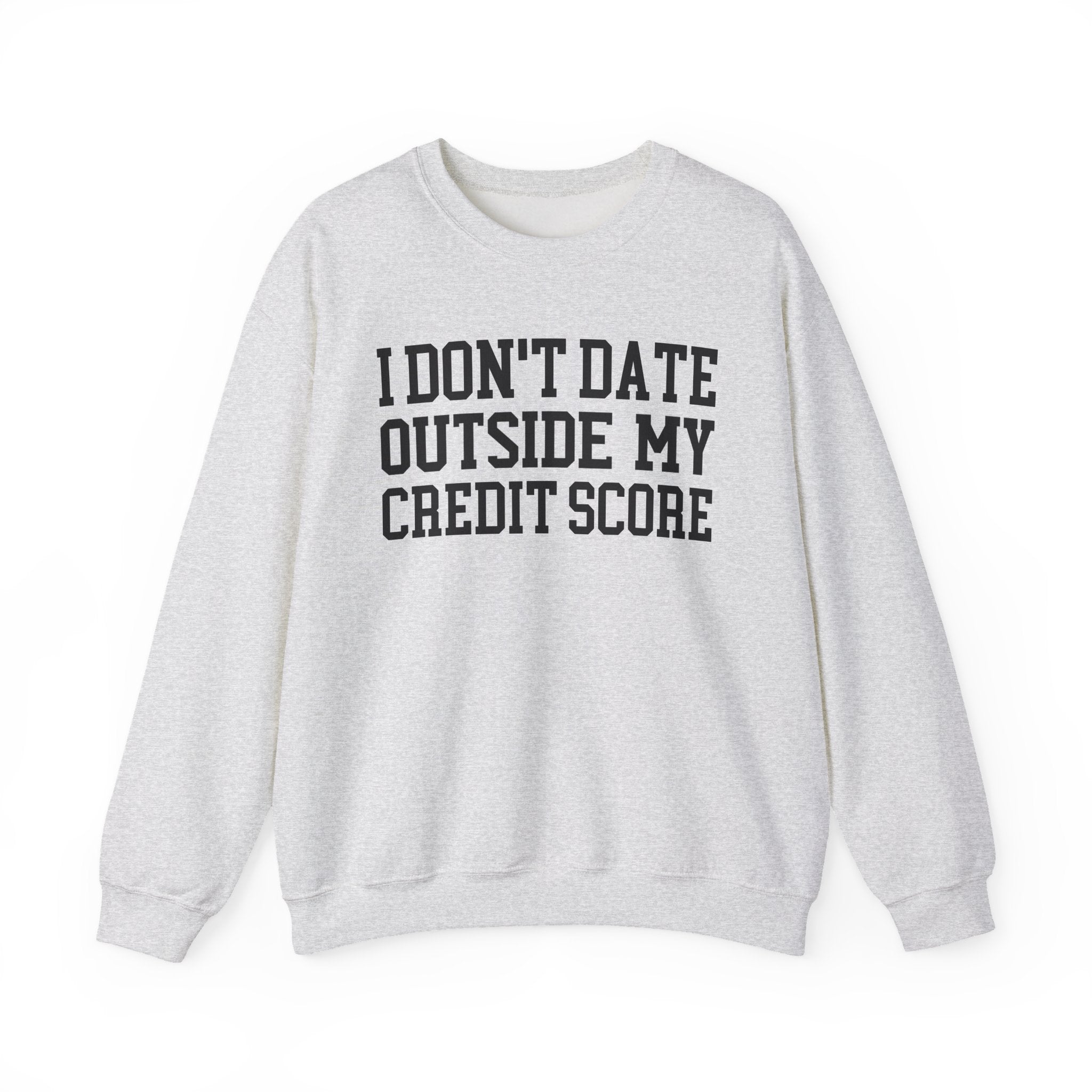 I Don't Date Outside My Credit Score - Sweatshirt