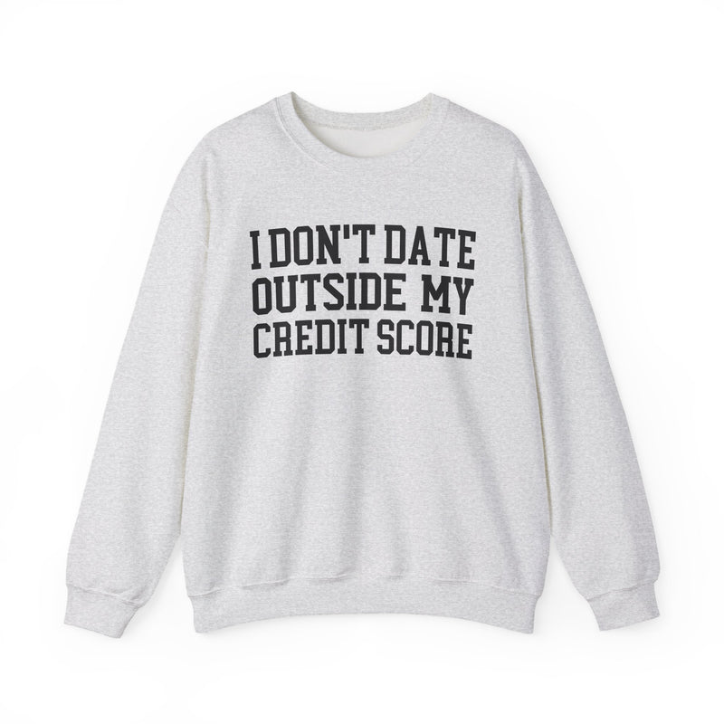 I Don't Date Outside My Credit Score — Sweatshirt