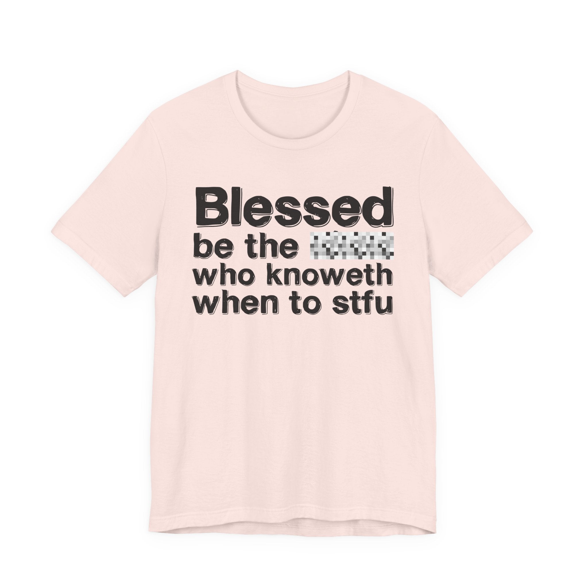 Blessed Be The [Censored] Who Knoweth When To STFU - Funny Inspirational Graphic Tee