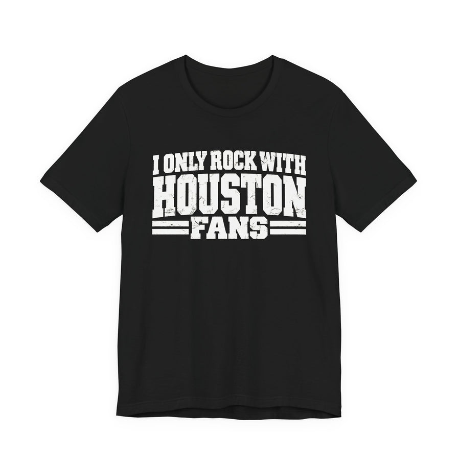 T-Shirt with bubble lettering reading I ONLY ROCK WITH HOUSTON FANS, front view.