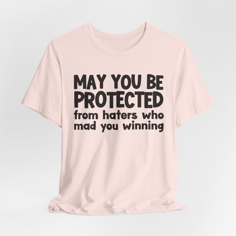 May You Be Protected from Haters Who Mad You Winning - Inspirational Statement T-Shirt