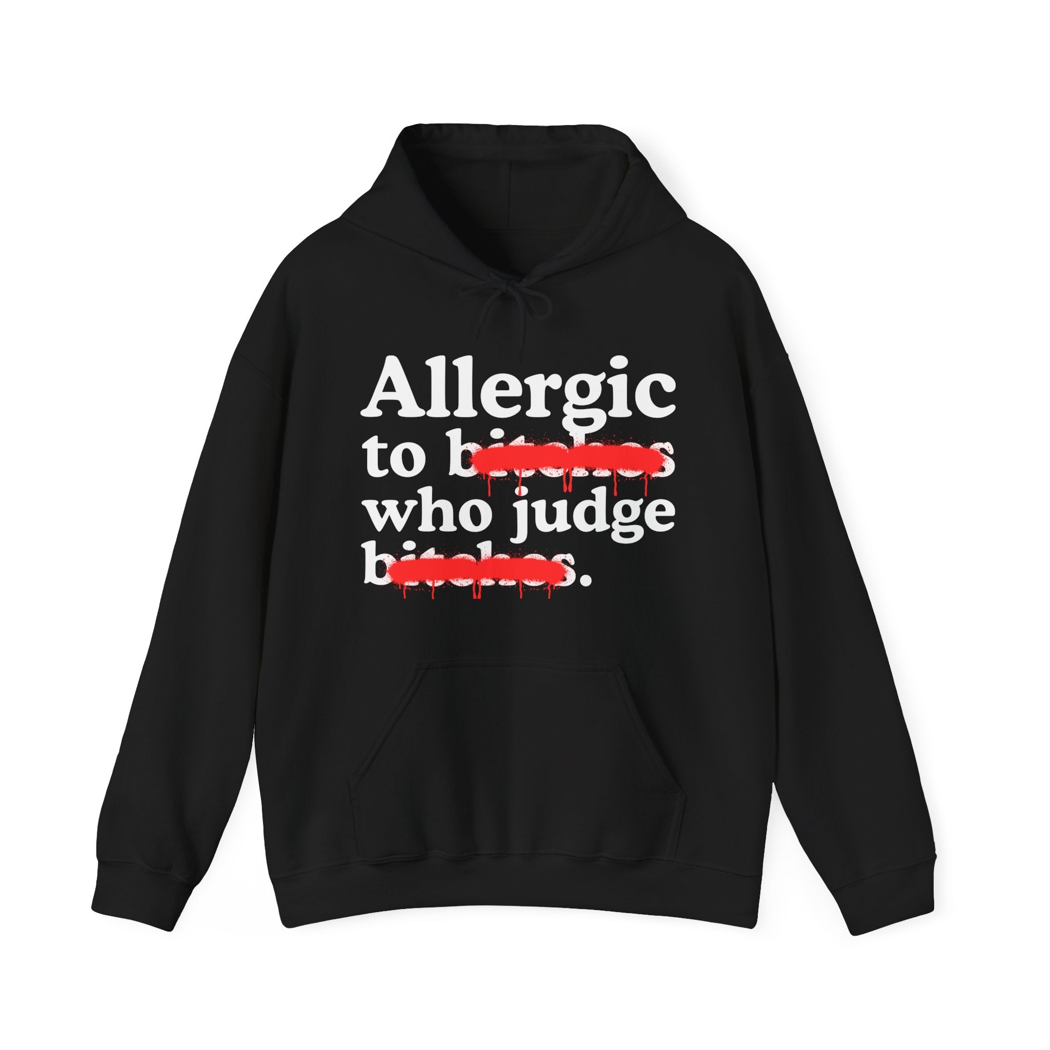 Allergic To Bitches Who Judge Bitches — Sarcastic Sassy Statement Hoodie