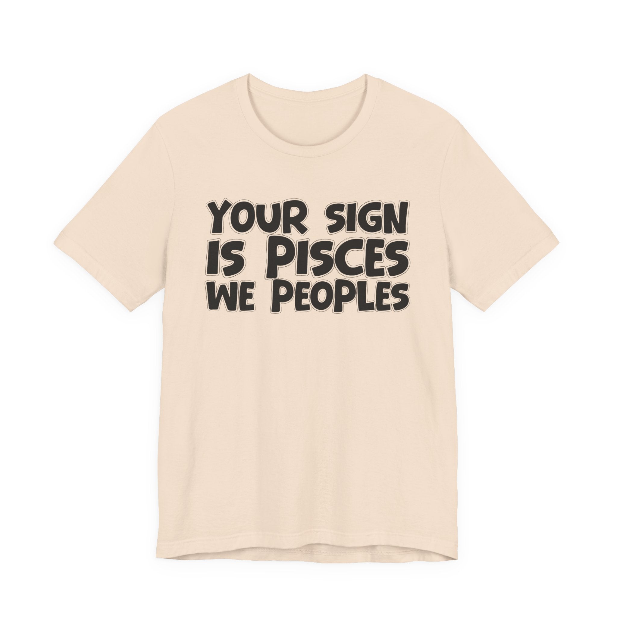 If Your Sign Is PISCES We Peoples - Fun Astrology Tee for PISCES