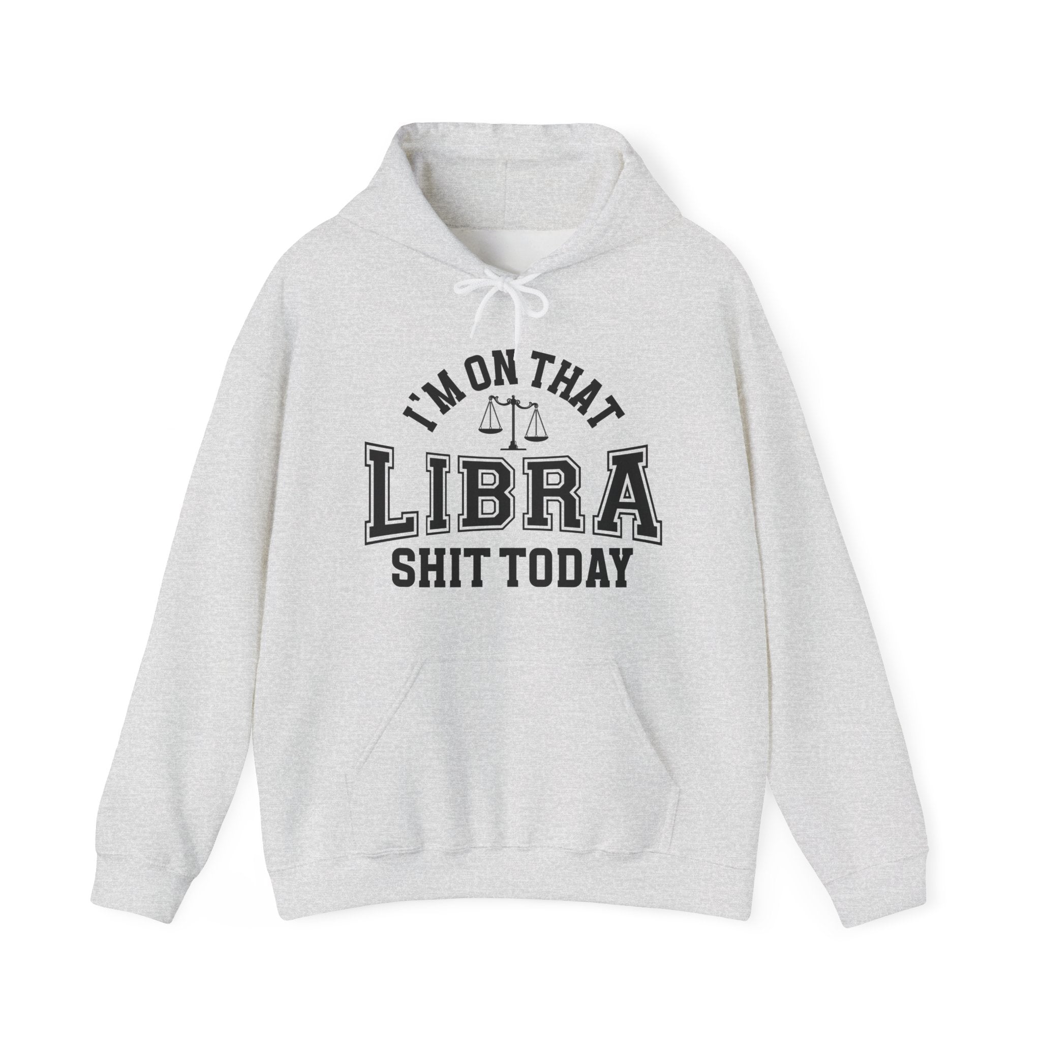 I'm On That Libra Shit Today - Hoodie