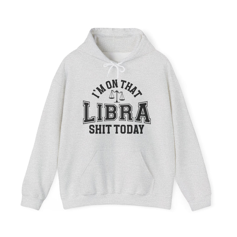 I'm On That Libra Shit Today — Hoodie