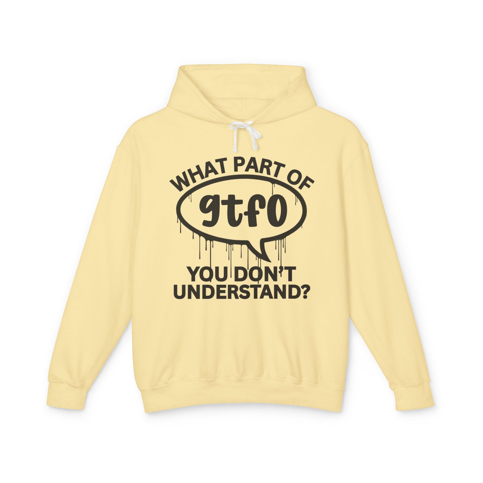 What Part of GTFO You Don't Understand? Bold Statement Hoodie