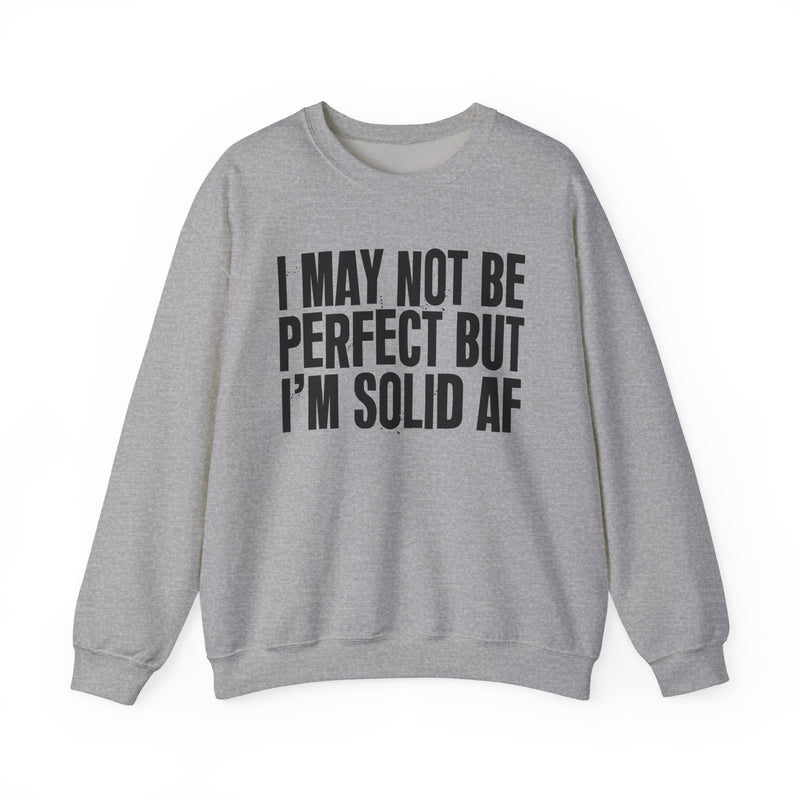 I May Not Be Perfect But I'm Solid AF– Funny Sarcastic Graphic Sweatshirt