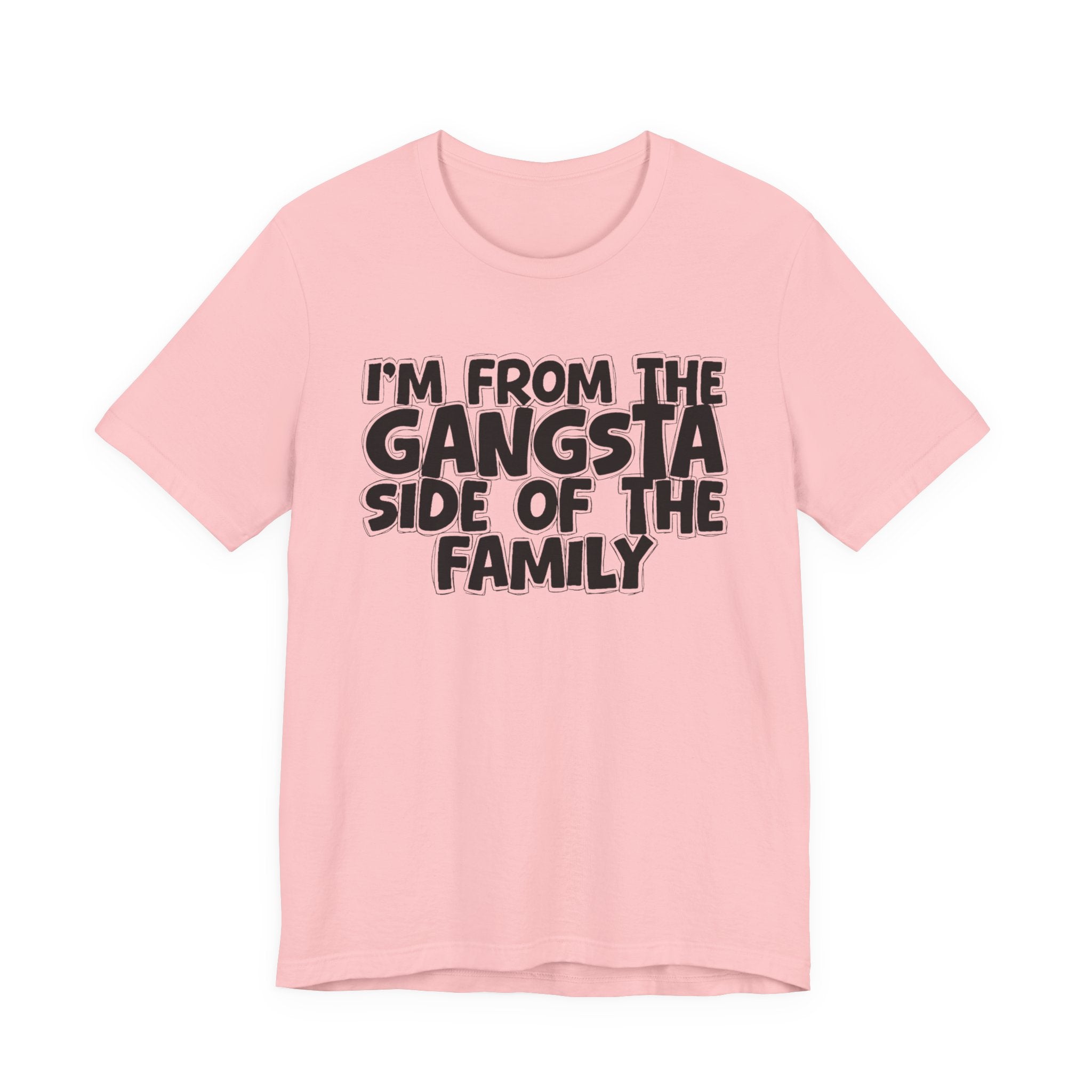 I'm From the Gangsta Side of the Family — Humorous Family Pride T-Shirt