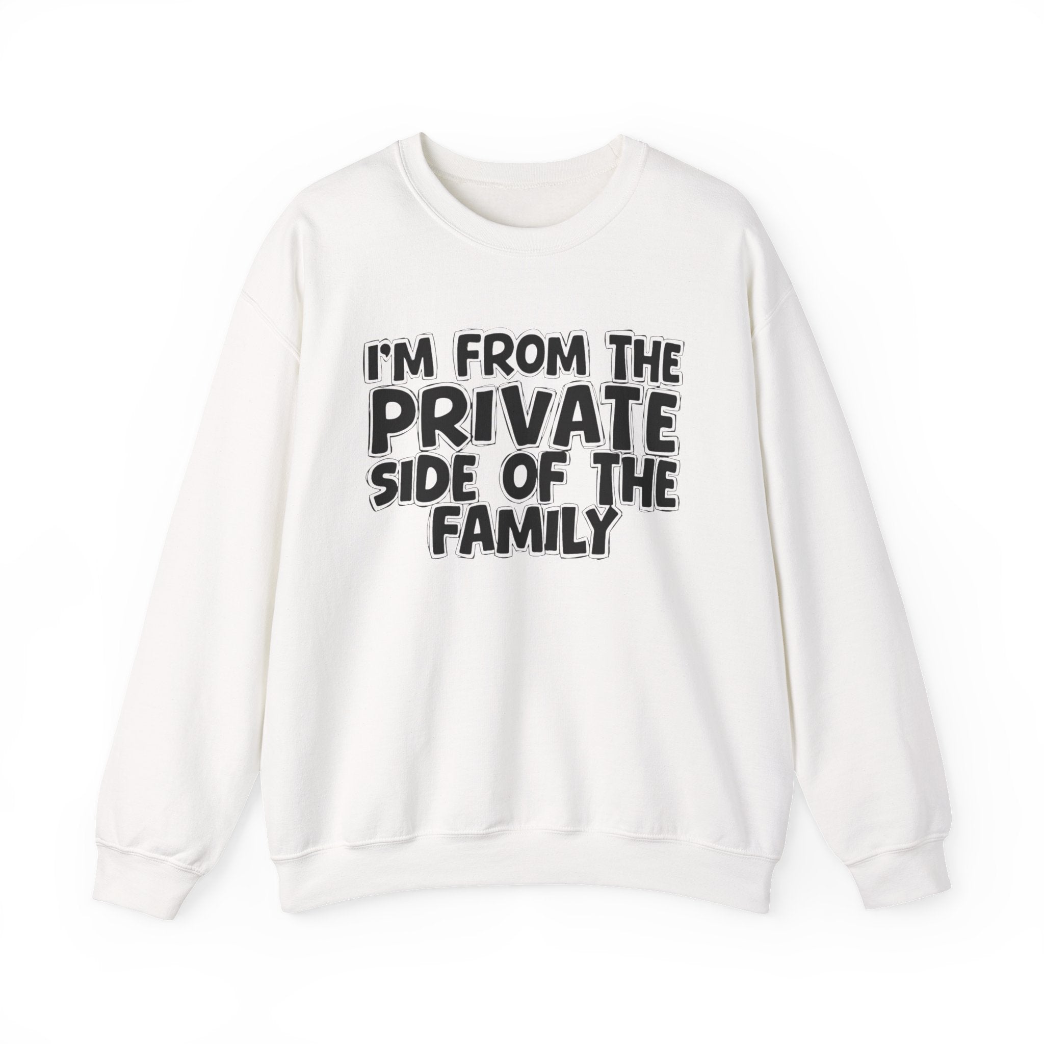 I'm From The Private Side of the Family — Funny Family Quote Sweatshirt