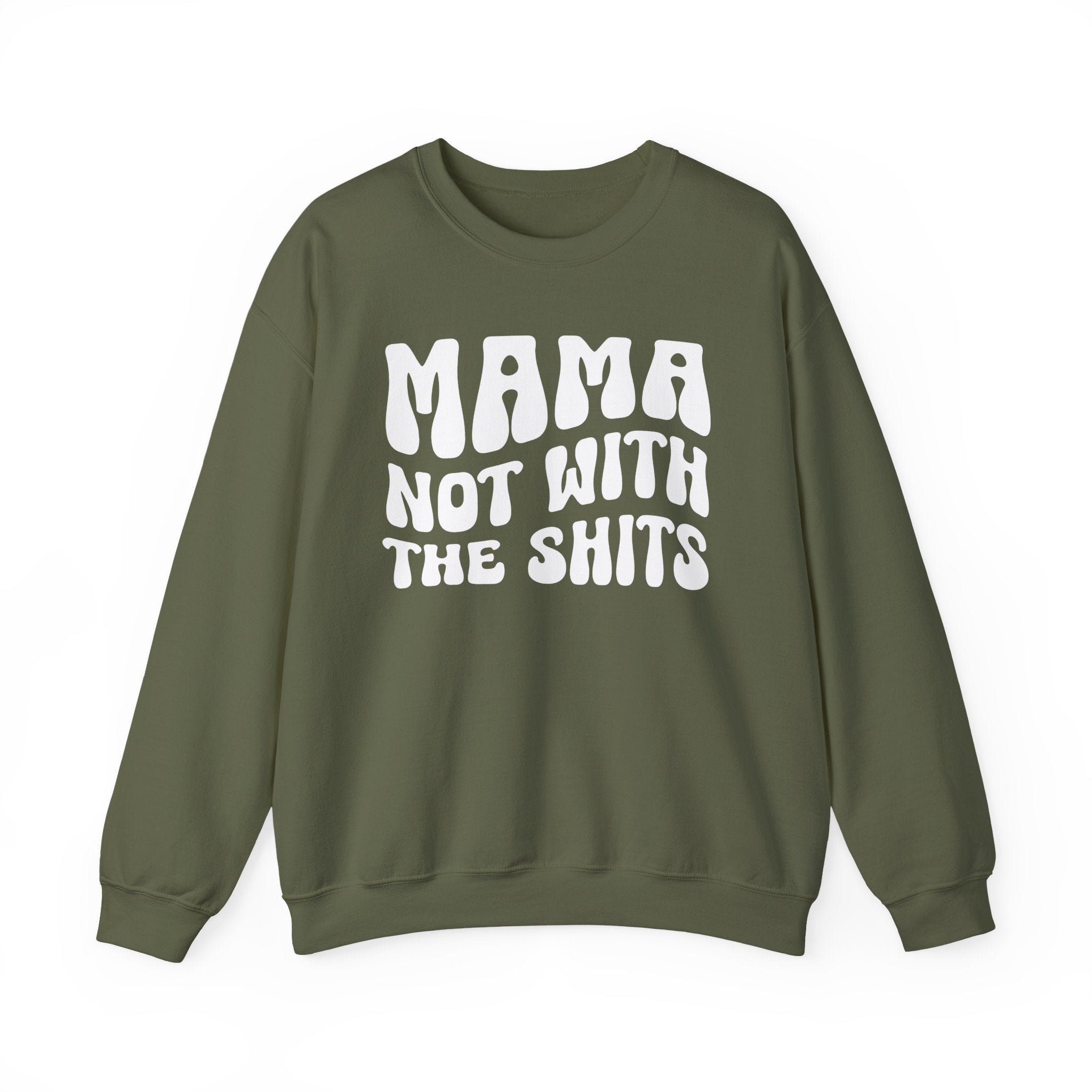 Mama Not With The Shits Sweatshirt (solid print)