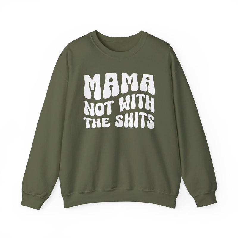 Mama Not With The Shits Sweatshirt (solid print)