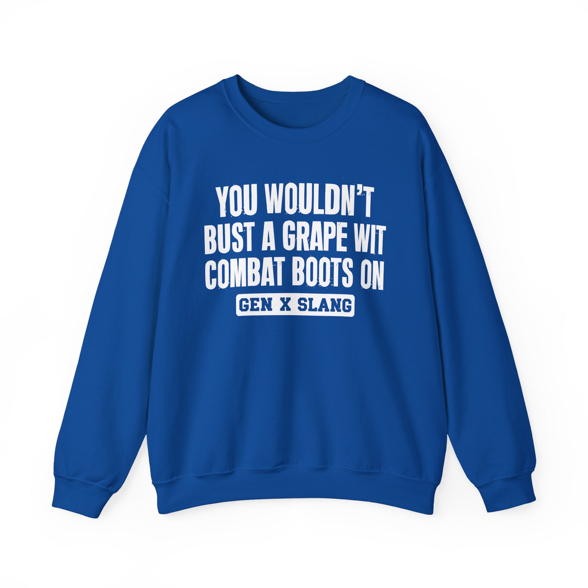 Gen X Slang Sweatshirt - You Wouldn't Bust A Grape Wit Combat Boots On