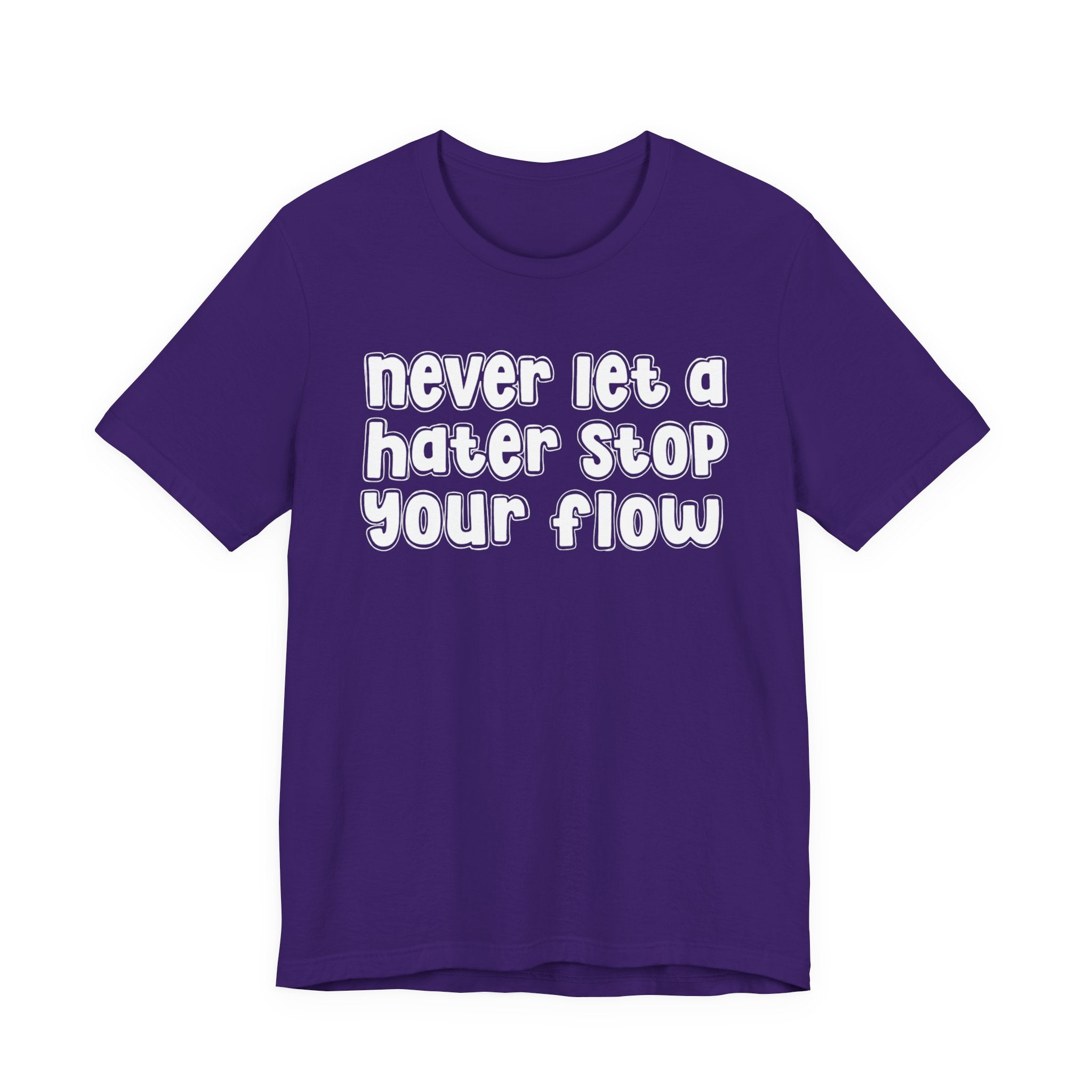 Never Let A Hater Stop Your Flow － Street Statement T-shirt