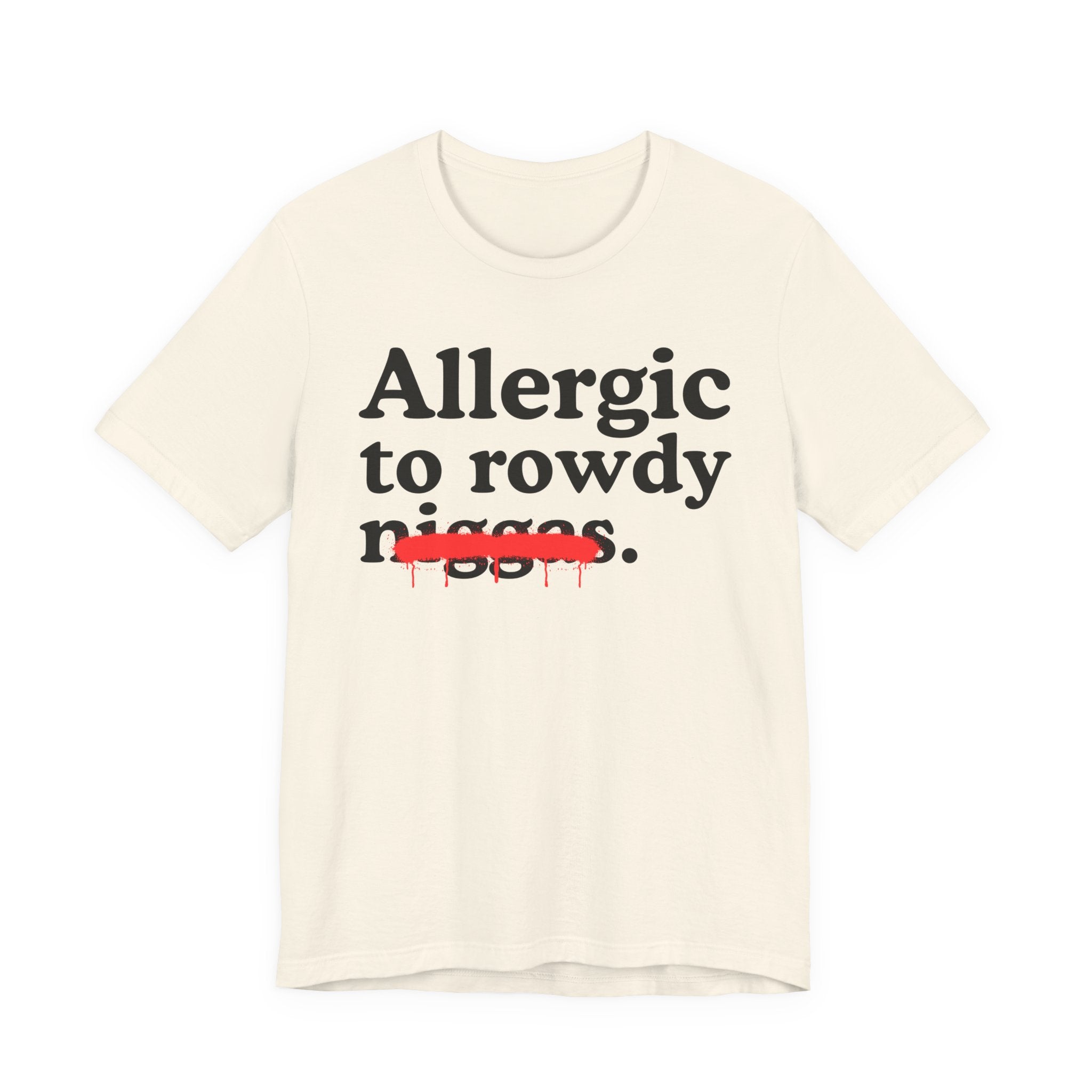 Allergic To Rowdy Niggas — Funny Reaction T-Shirt