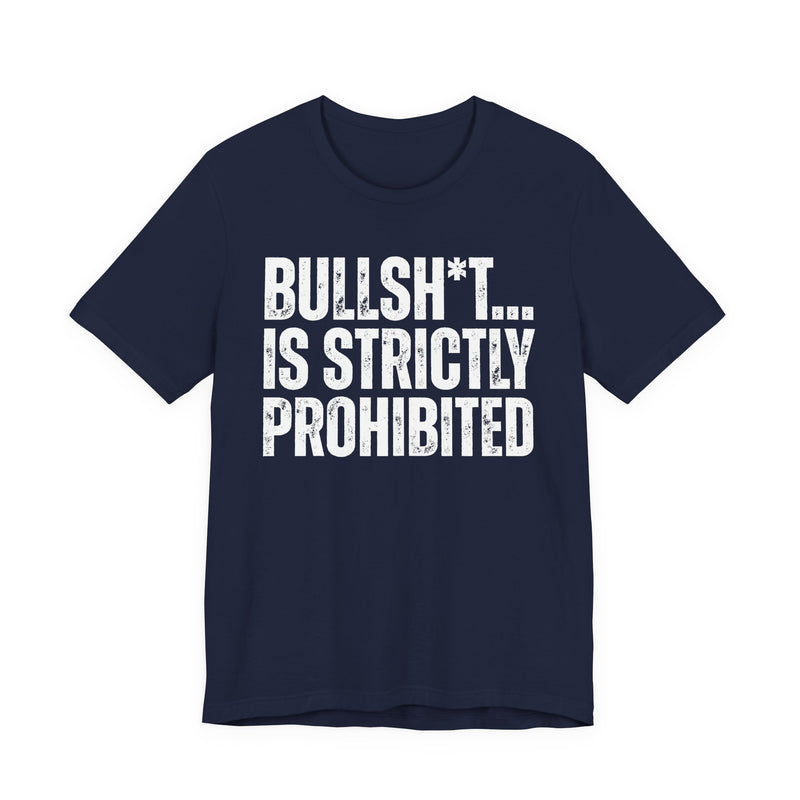Bullshit Is Strictly Prohibited — Sarcastic Statement T-Shirt